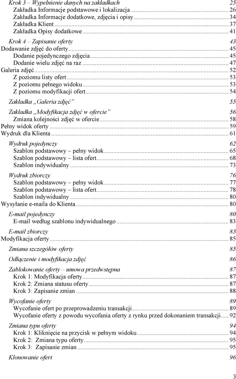 .. 53 Z poziomu pełnego widoku... 53 Z poziomu modyfikacji ofert... 54 Zakładka Galeria zdjęć 55 Zakładka Modyfikacja zdjęć w ofercie 56 Zmiana kolejności zdjęć w ofercie... 58 Pełny widok oferty.