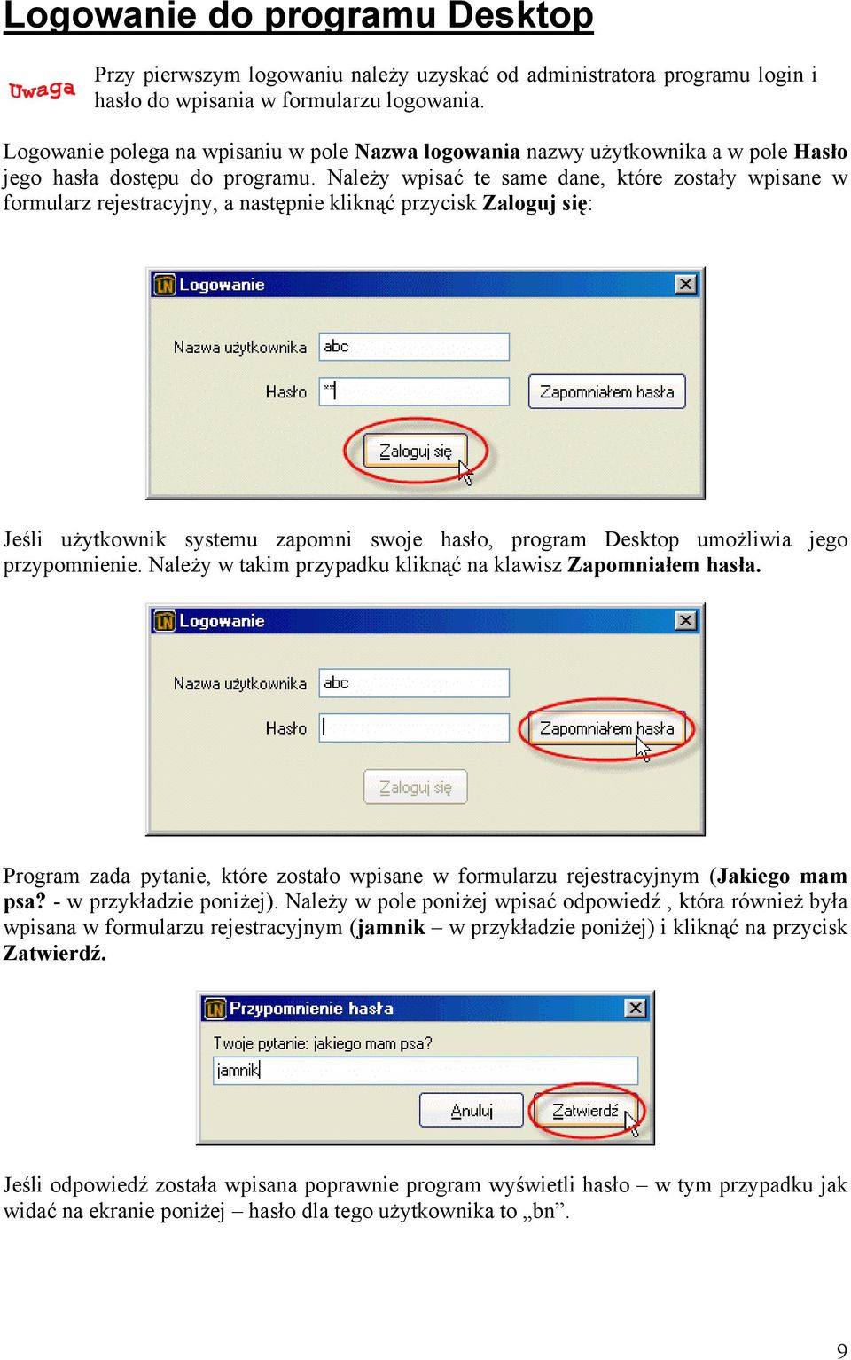 Należy wpisać te same dane, które zostały wpisane w formularz rejestracyjny, a następnie kliknąć przycisk Zaloguj się: Jeśli użytkownik systemu zapomni swoje hasło, program Desktop umożliwia jego