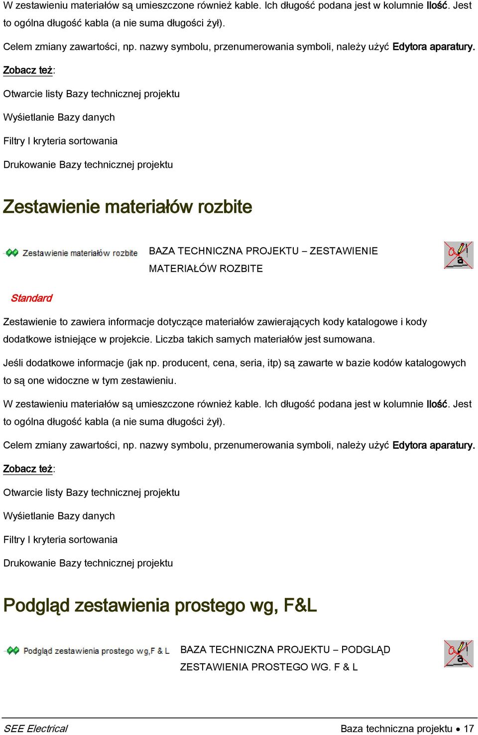 Otwarcie listy Bazy technicznej projektu Wyśietlanie Bazy danych Filtry I kryteria sortowania Drukowanie Bazy technicznej projektu Zestawienie materiałów rozbite BAZA TECHNICZNA PROJEKTU ZESTAWIENIE