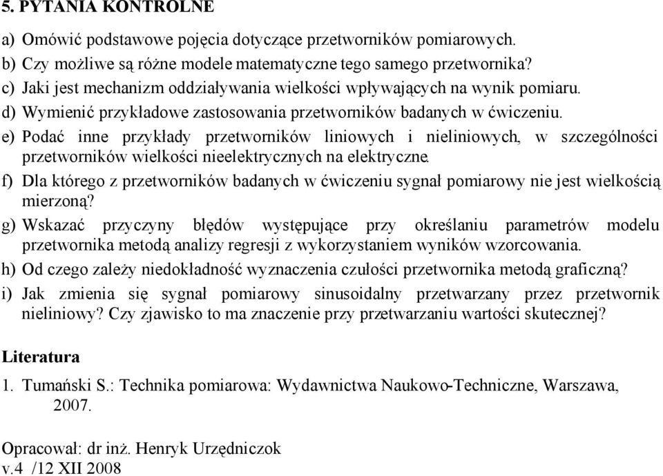 e) Podać inne przykłady przetworników liniowych i nieliniowych, w szczególności przetworników wielkości nieelektrycznych na elektryczne.