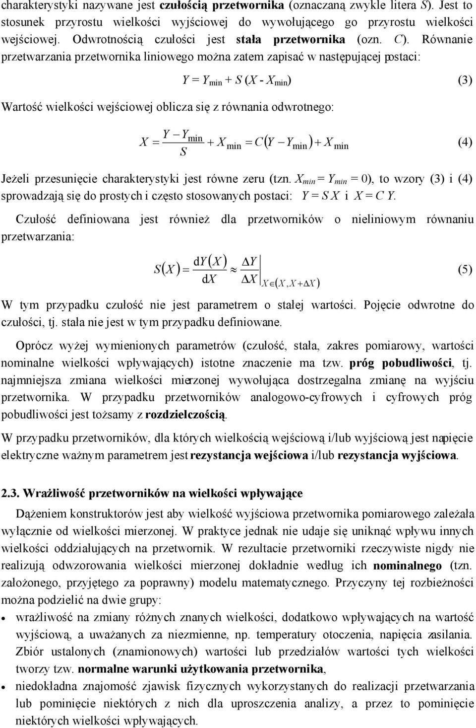 Równanie przetwarzania przetwornika liniowego można zatem zapisać w następującej postaci: Y = Y min + S ( - min ) (3) Wartość wielkości wejściowej oblicza się z równania odwrotnego: Y Y min min CY