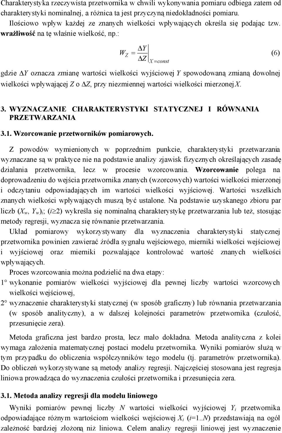 : W Z Y (6) Z const gdzie Y oznacza zmianę wartości wielkości wyjściowej Y spowodowaną zmianą dowolnej wielkości wpływającej Z o Z, przy niezmiennej wartości wielkości mierzonej. 3.