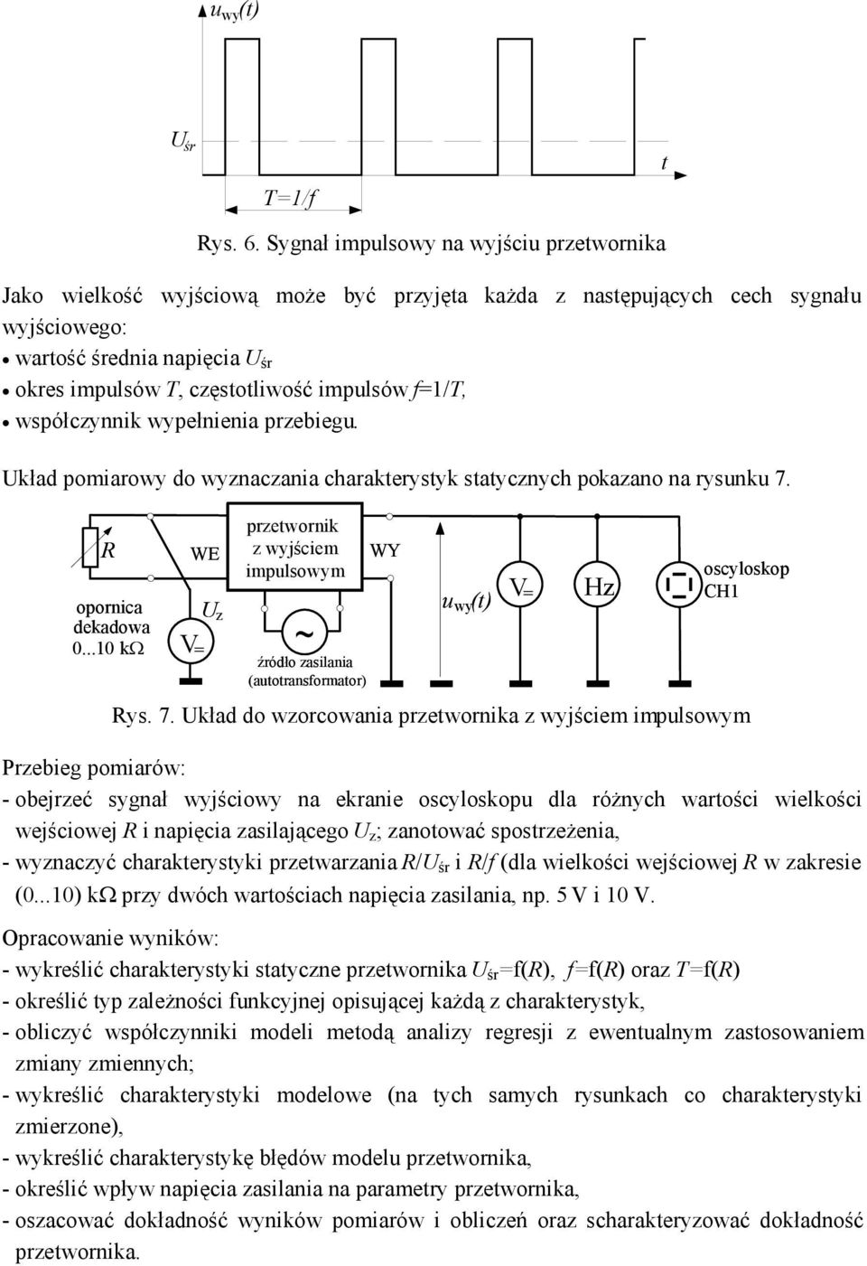 impulsów f=1/t, współczynnik wypełnienia przebiegu. Układ pomiarowy do wyznaczania charakterystyk statycznych pokazano na rysunku 7. R opornica dekadowa 0.