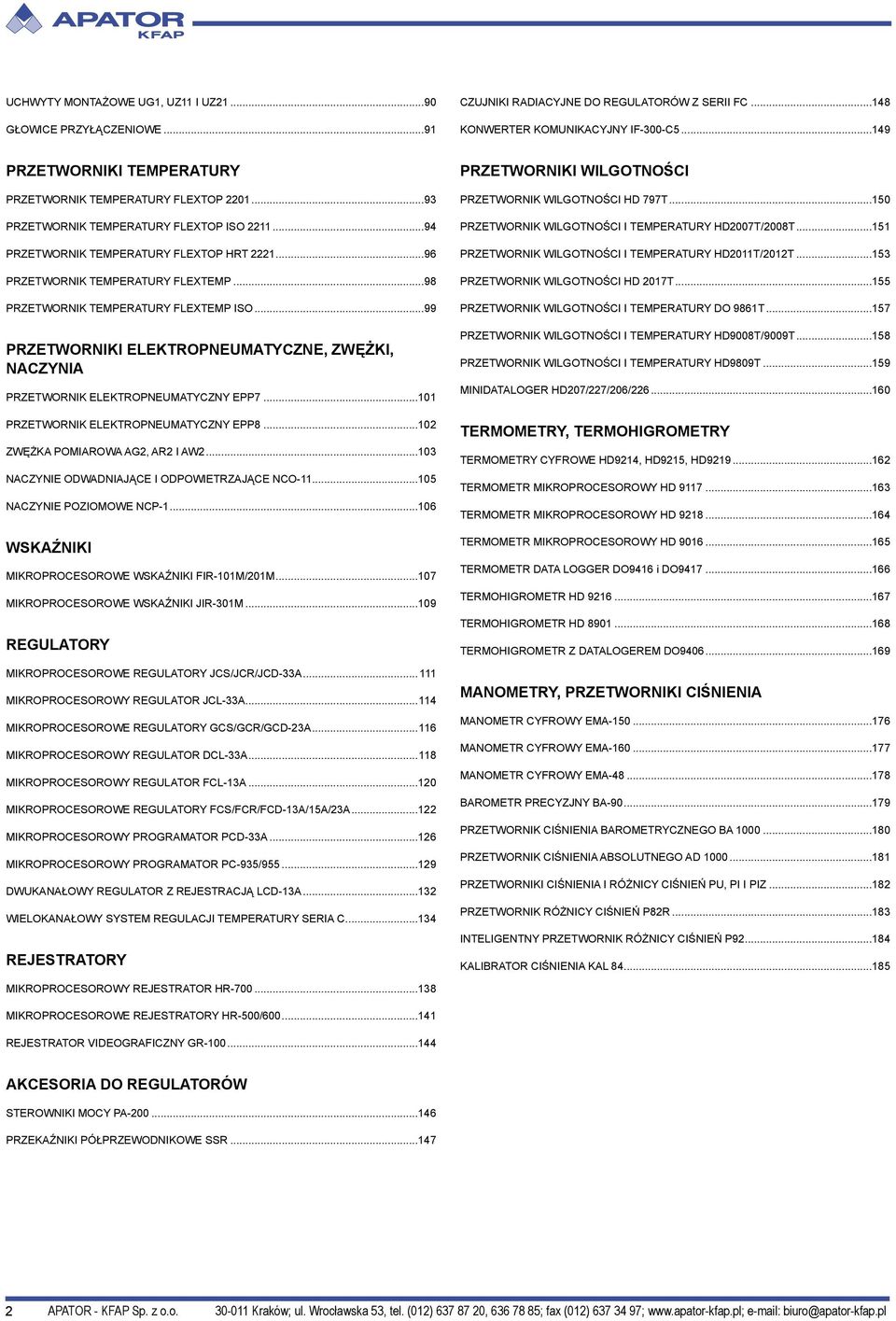 ..98 PRZETWORNIK TEMPERATURY FLEXTEMP ISO...99 PRZETWORNIKI ELEKTROPNEUMATYCZNE, ZWĘŻKI, NACZYNIA PRZETWORNIK ELEKTROPNEUMATYCZNY EPP7...101 PRZETWORNIK ELEKTROPNEUMATYCZNY EPP8.