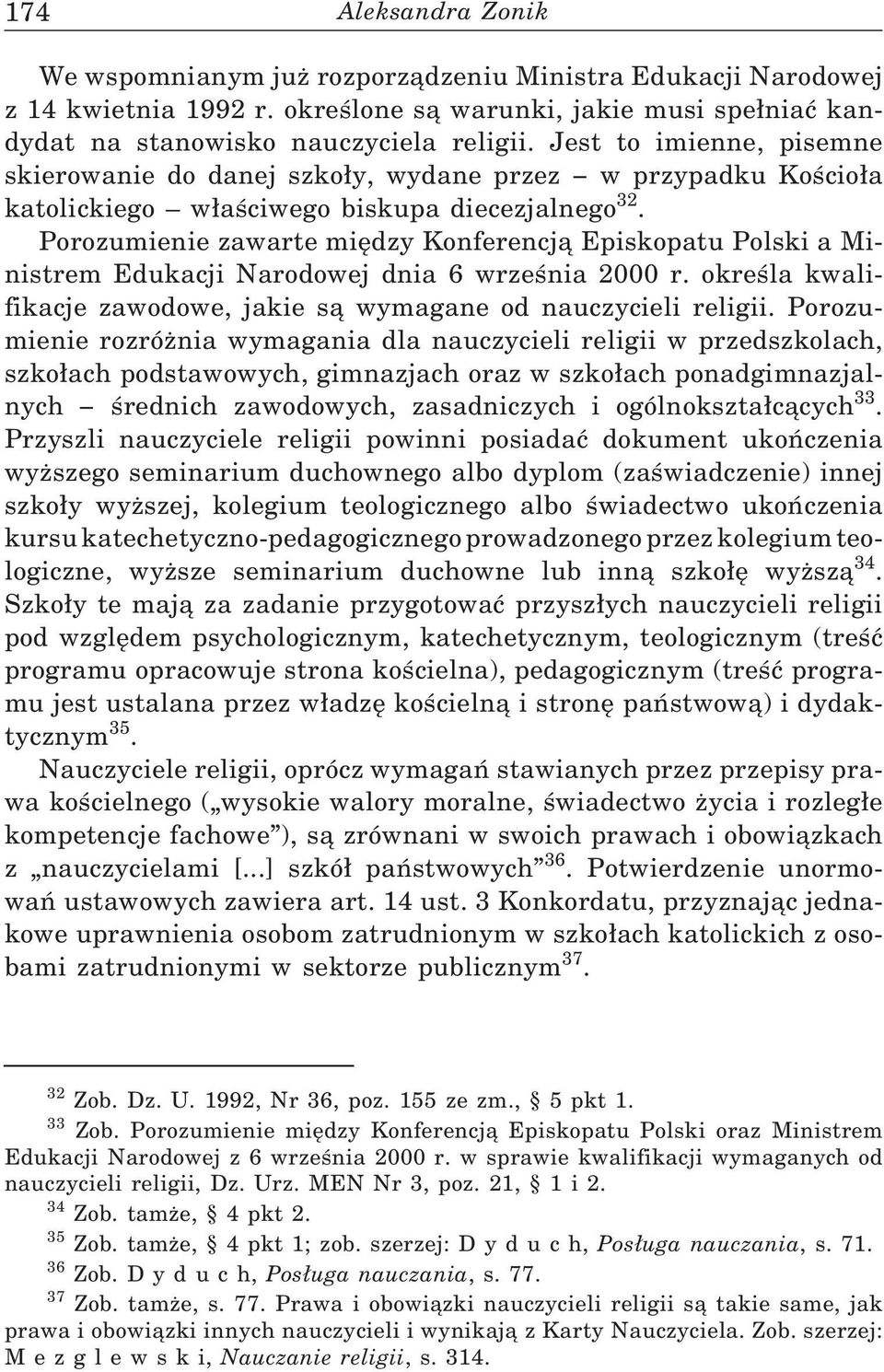 Porozumienie zawarte między Konferencją Episkopatu Polski a Ministrem Edukacji Narodowej dnia 6 września 2000 r. określa kwalifikacje zawodowe, jakie są wymagane od nauczycieli religii.