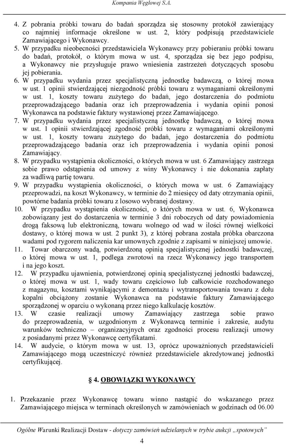 4, sporządza się bez jego podpisu, a Wykonawcy nie przysługuje prawo wniesienia zastrzeżeń dotyczących sposobu jej pobierania. 6.