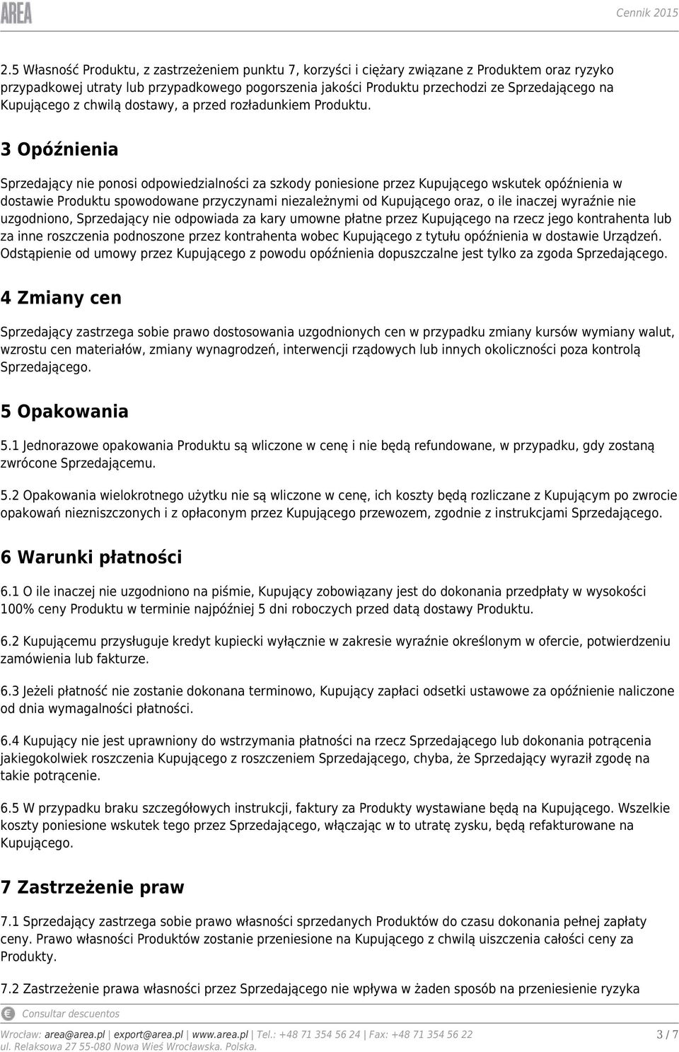 3 Opóźnienia Sprzedający nie ponosi odpowiedzialności za szkody poniesione przez Kupującego wskutek opóźnienia w dostawie Produktu spowodowane przyczynami niezależnymi od Kupującego oraz, o ile