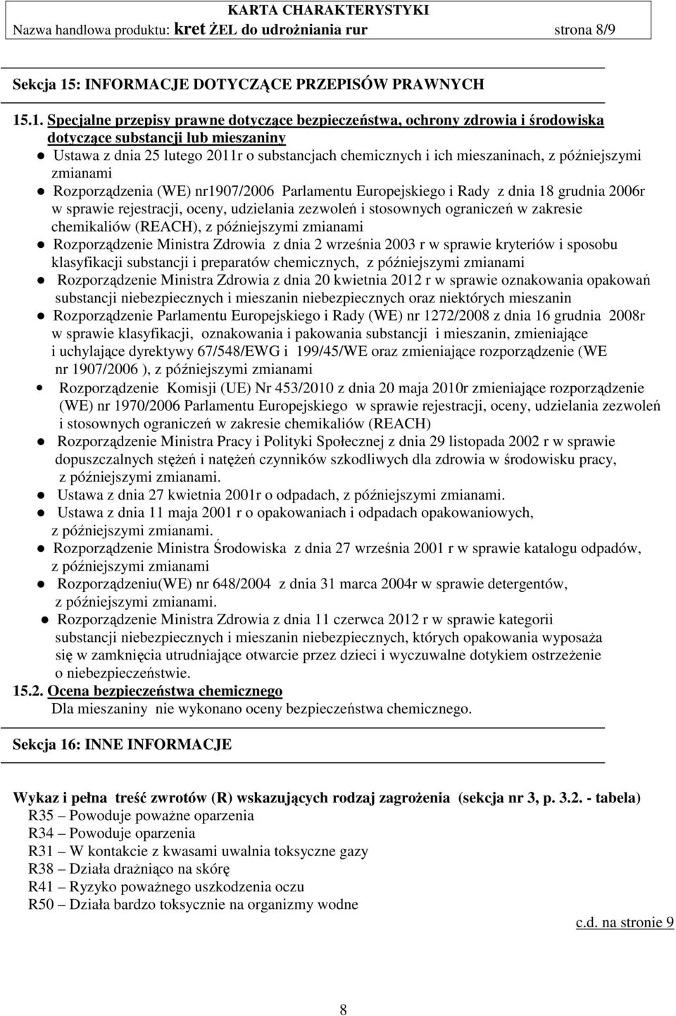 .1. Specjalne przepisy prawne dotyczące bezpieczeństwa, ochrony zdrowia i środowiska dotyczące substancji lub mieszaniny Ustawa z dnia 25 lutego 2011r o substancjach chemicznych i ich mieszaninach, z