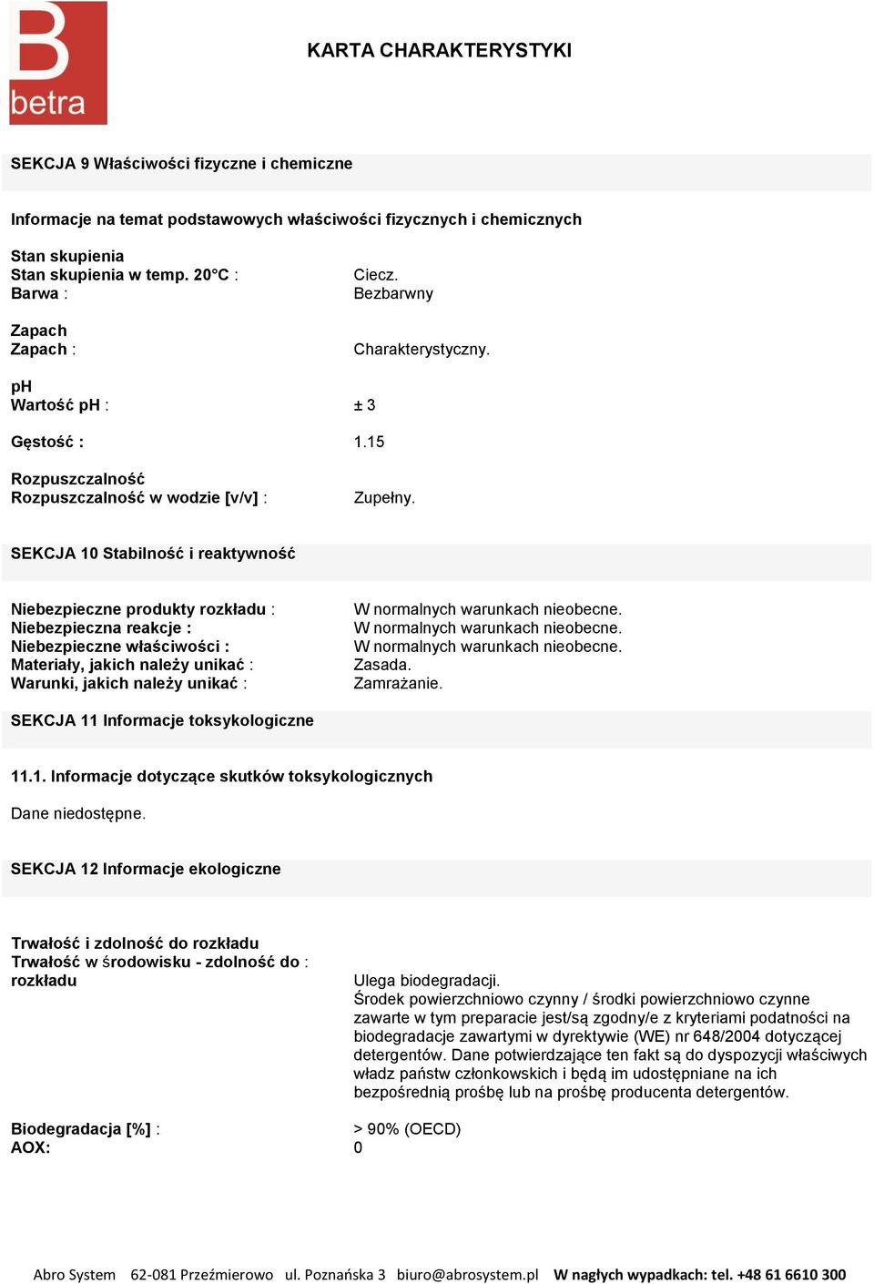 SEKCJA 10 Stabilność i reaktywność Niebezpieczne produkty rozkładu : Niebezpieczna reakcje : Niebezpieczne właściwości : Materiały, jakich należy unikać : Warunki, jakich należy unikać : W normalnych