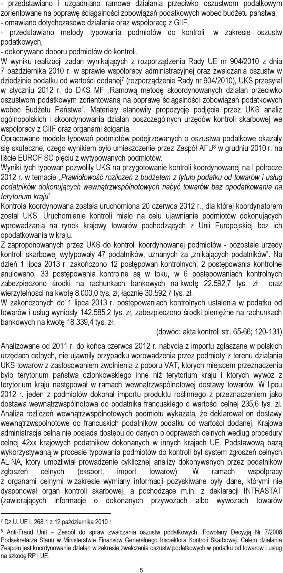 W wyniku realizacji zadań wynikających z rozporządzenia Rady UE nr 904/2010 z dnia 7 października 2010 r.