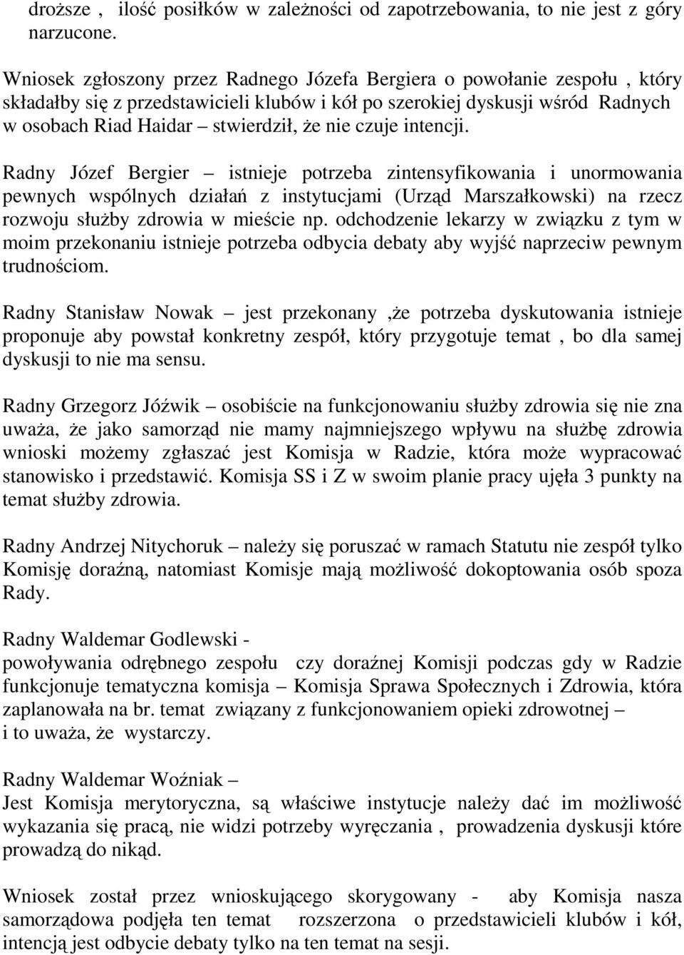 intencji. Radny Józef Bergier istnieje potrzeba zintensyfikowania i unormowania pewnych wspólnych działa z instytucjami (Urzd Marszałkowski) na rzecz rozwoju słuby zdrowia w miecie np.