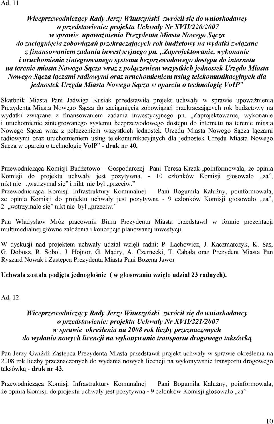 Zaprojektowanie, wykonanie i uruchomienie zintegrowanego systemu bezprzewodowego dostępu do internetu na terenie miasta Nowego Sącza wraz z połączeniem wszystkich jednostek Urzędu Miasta Nowego Sącza