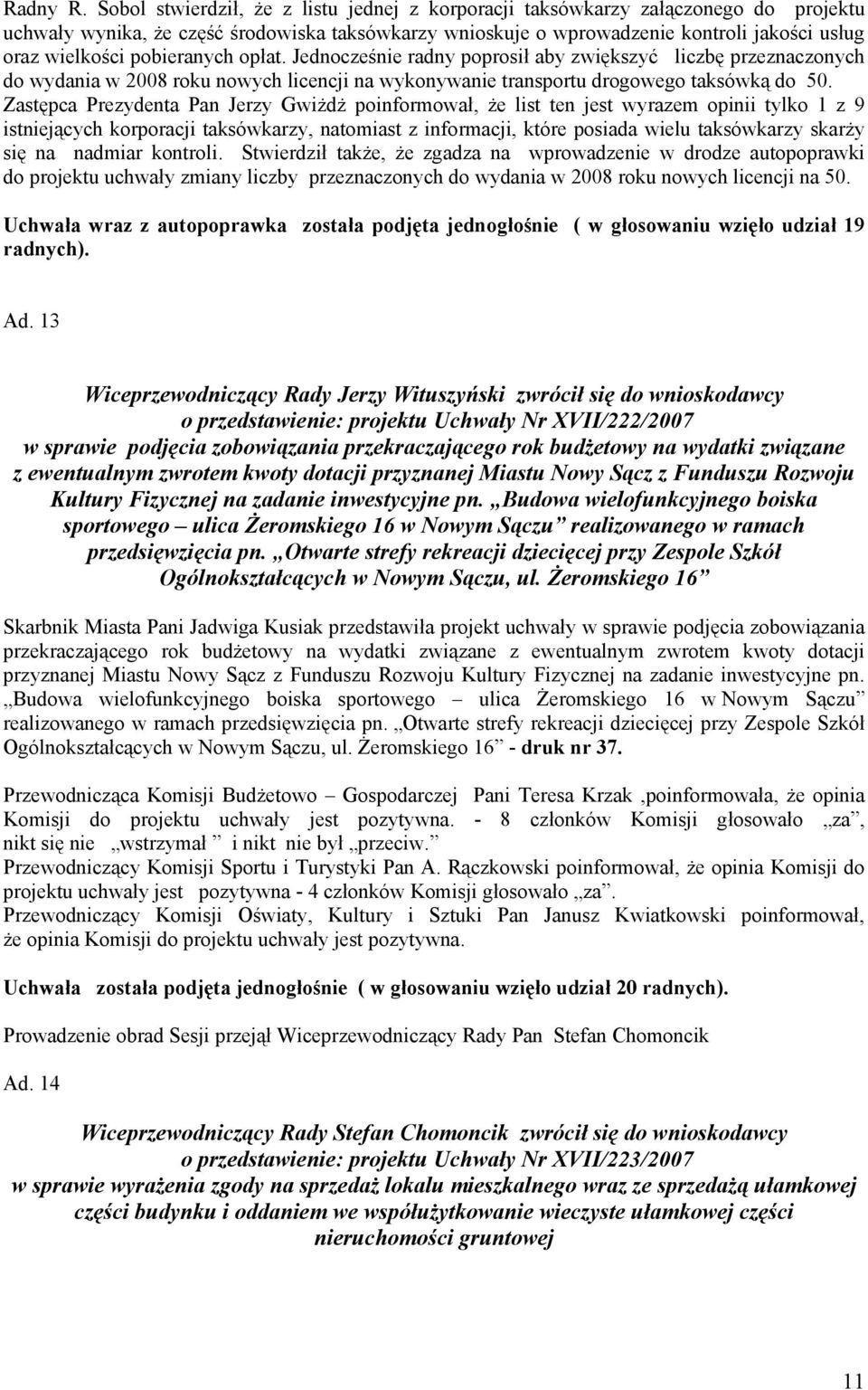 pobieranych opłat. Jednocześnie radny poprosił aby zwiększyć liczbę przeznaczonych do wydania w 2008 roku nowych licencji na wykonywanie transportu drogowego taksówką do 50.