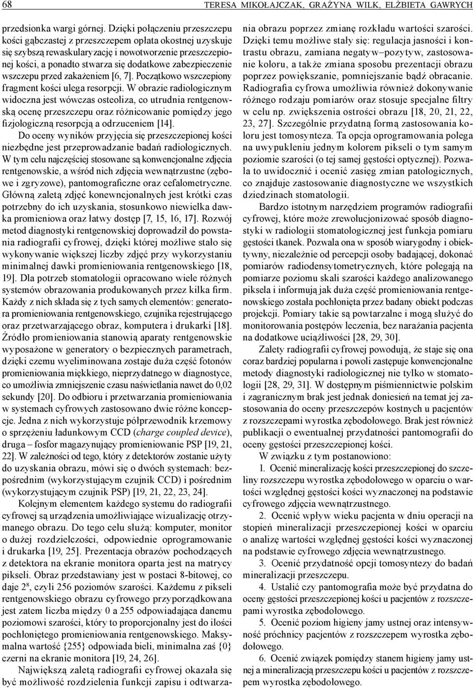 zabezpieczenie wszczepu przed zakażeniem [6, 7]. Początkowo wszczepiony fragment kości ulega resorpcji.