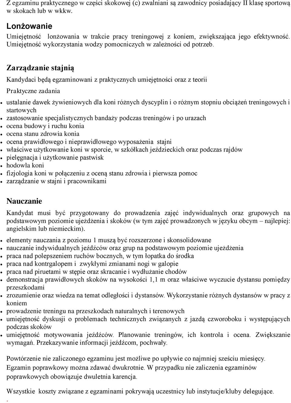 Zarządzanie stajnią Kandydaci będą egzaminowani z praktycznych umiejętności oraz z teorii Praktyczne zadania ustalanie dawek żywieniowych dla koni różnych dyscyplin i o różnym stopniu obciążeń