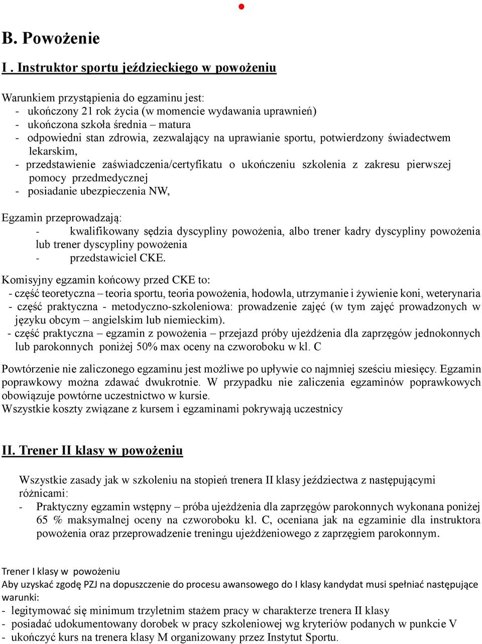 zdrowia, zezwalający na uprawianie sportu, potwierdzony świadectwem lekarskim, - przedstawienie zaświadczenia/certyfikatu o ukończeniu szkolenia z zakresu pierwszej pomocy przedmedycznej - posiadanie