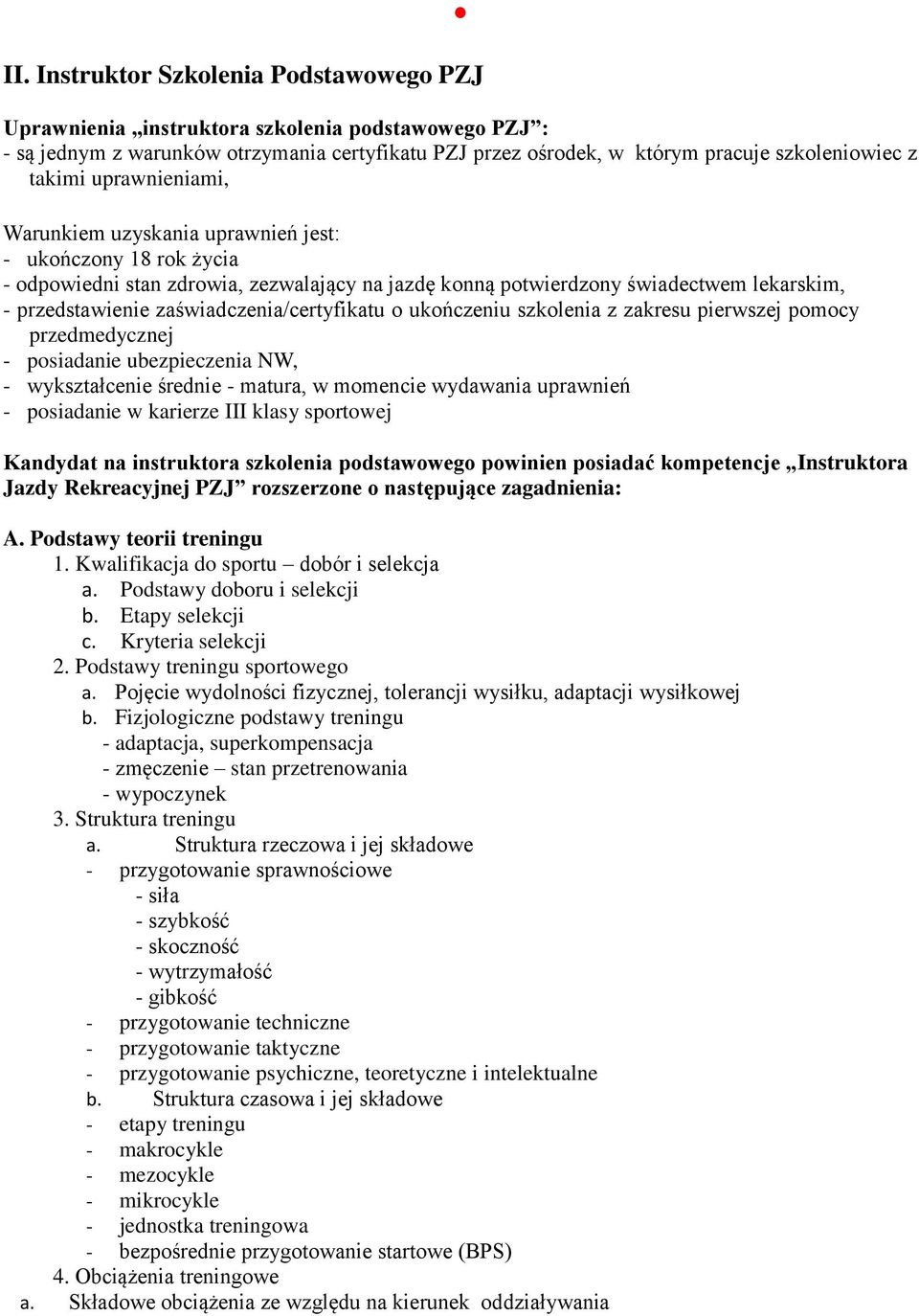 zaświadczenia/certyfikatu o ukończeniu szkolenia z zakresu pierwszej pomocy przedmedycznej - posiadanie ubezpieczenia NW, - wykształcenie średnie - matura, w momencie wydawania uprawnień - posiadanie