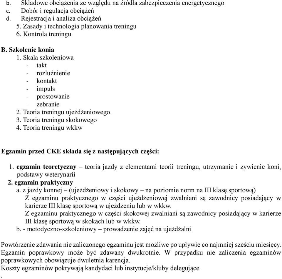 Teoria treningu wkkw Egzamin przed CKE składa się z następujących części: 1. egzamin teoretyczny teoria jazdy z elementami teorii treningu, utrzymanie i żywienie koni, podstawy weterynarii 2.