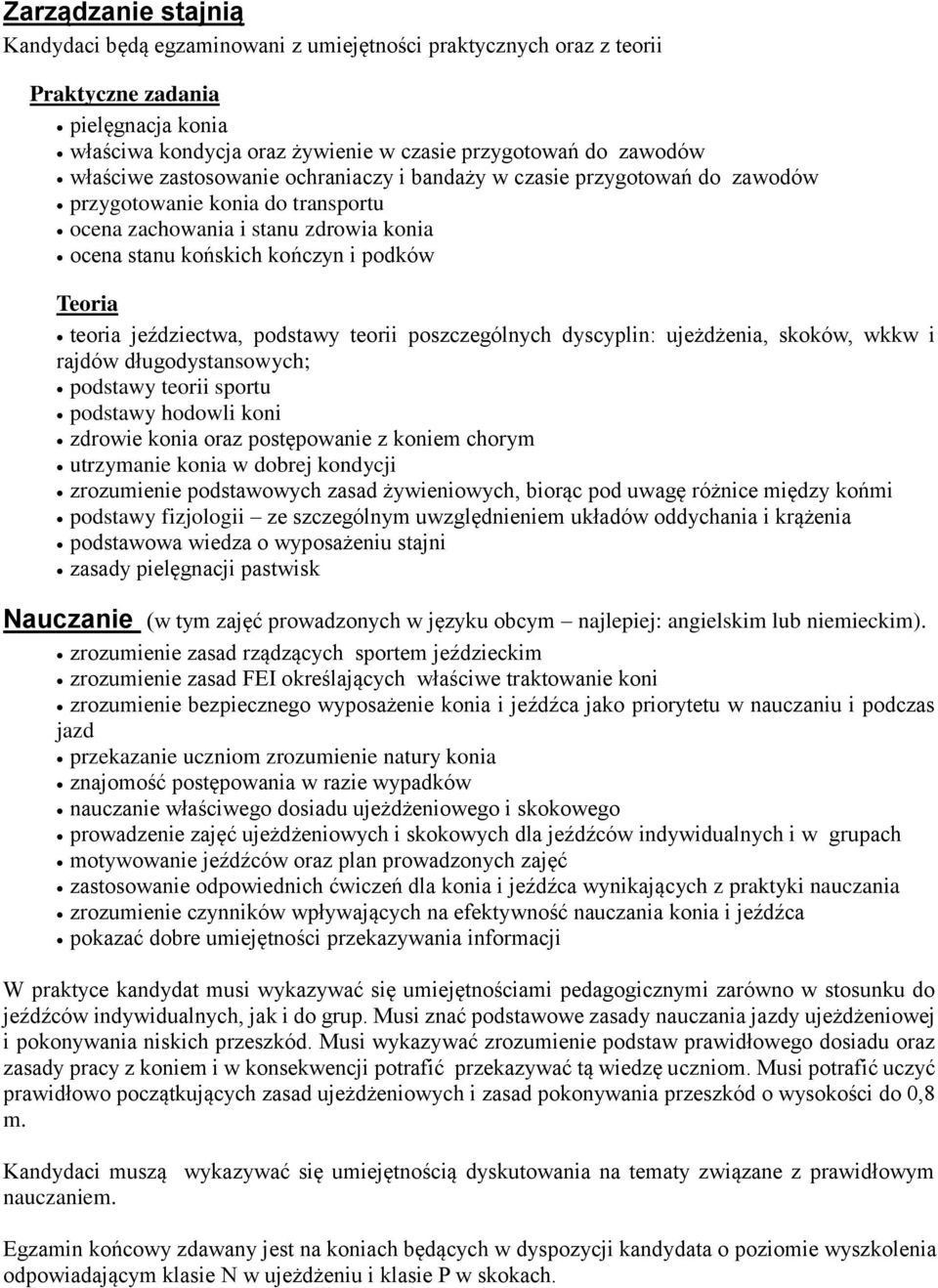 jeździectwa, podstawy teorii poszczególnych dyscyplin: ujeżdżenia, skoków, wkkw i rajdów długodystansowych; podstawy teorii sportu podstawy hodowli koni zdrowie konia oraz postępowanie z koniem