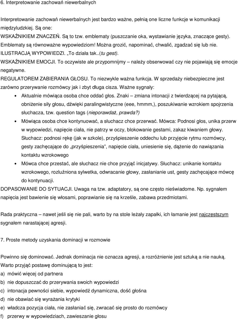 .(tu gest). WSKAŹNIKIEM EMOCJI. To oczywiste ale przypomnijmy naleŝy obserwować czy nie pojawiają się emocje negatywne. REGULATOREM ZABIERANIA GŁOSU. To niezwykle waŝna funkcja.