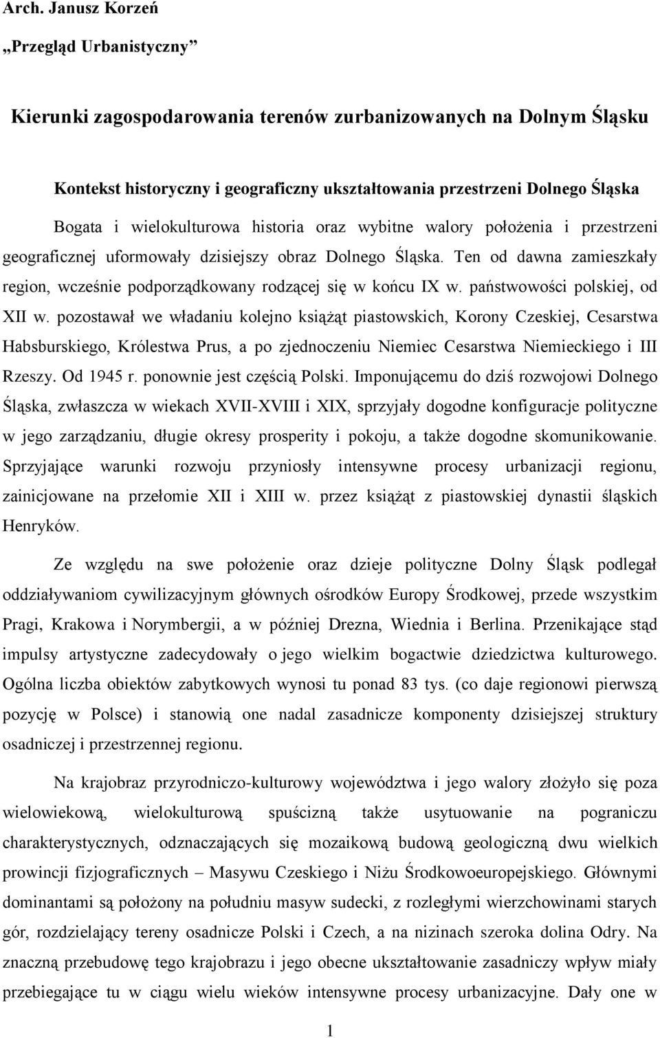 Ten od dawna zamieszkały region, wcześnie podporządkowany rodzącej się w końcu IX w. państwowości polskiej, od XII w.