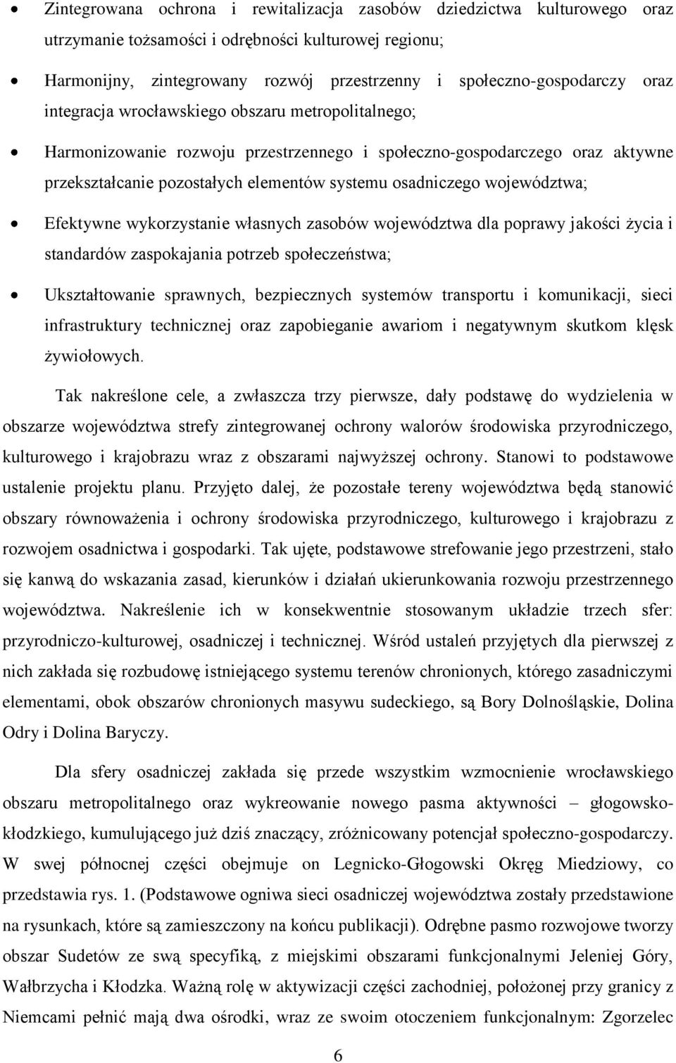 województwa; Efektywne wykorzystanie własnych zasobów województwa dla poprawy jakości życia i standardów zaspokajania potrzeb społeczeństwa; Ukształtowanie sprawnych, bezpiecznych systemów transportu