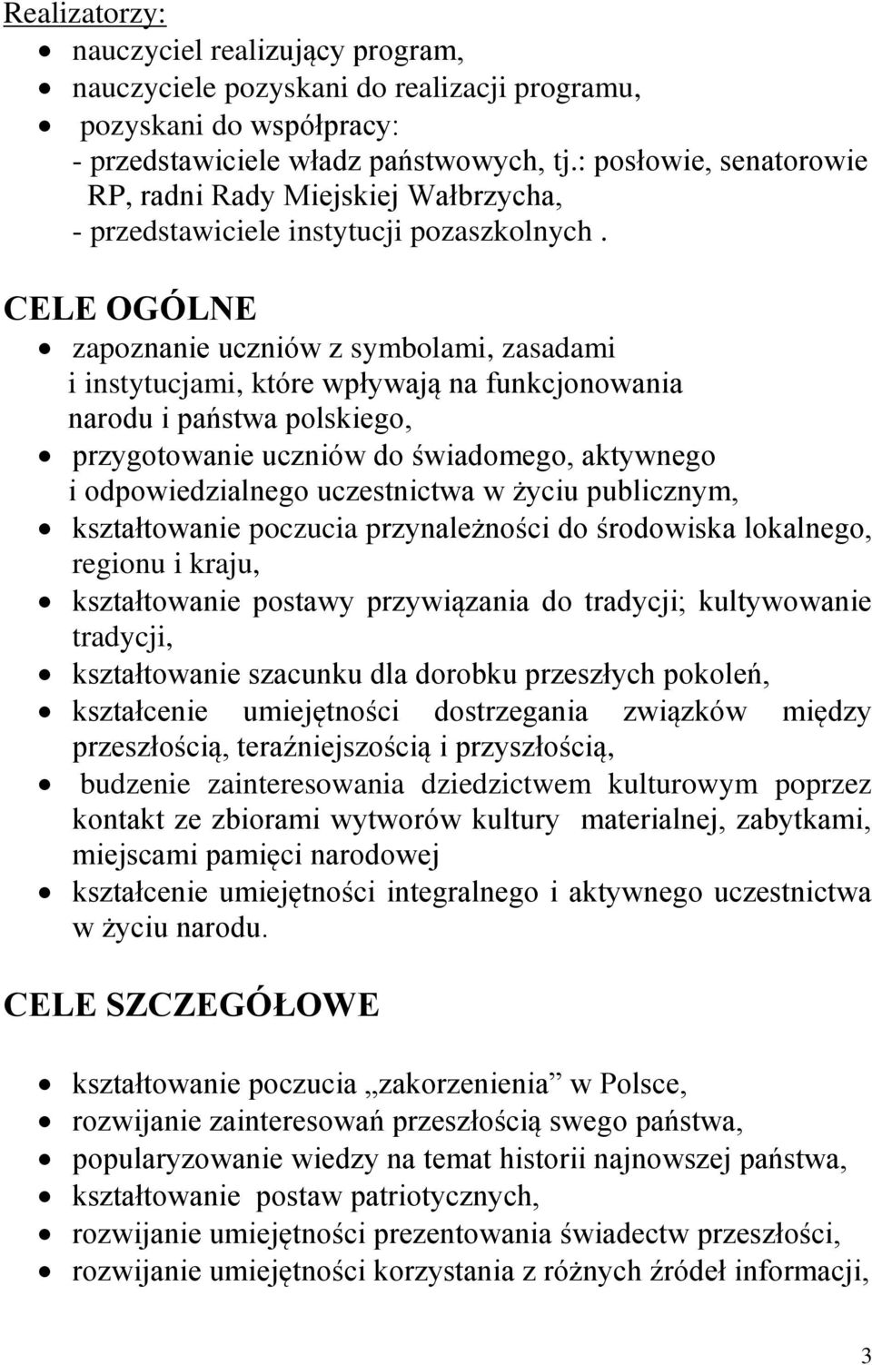 CELE OGÓLNE zapoznanie uczniów z symbolami, zasadami i instytucjami, które wpływają na funkcjonowania narodu i państwa polskiego, przygotowanie uczniów do świadomego, aktywnego i odpowiedzialnego