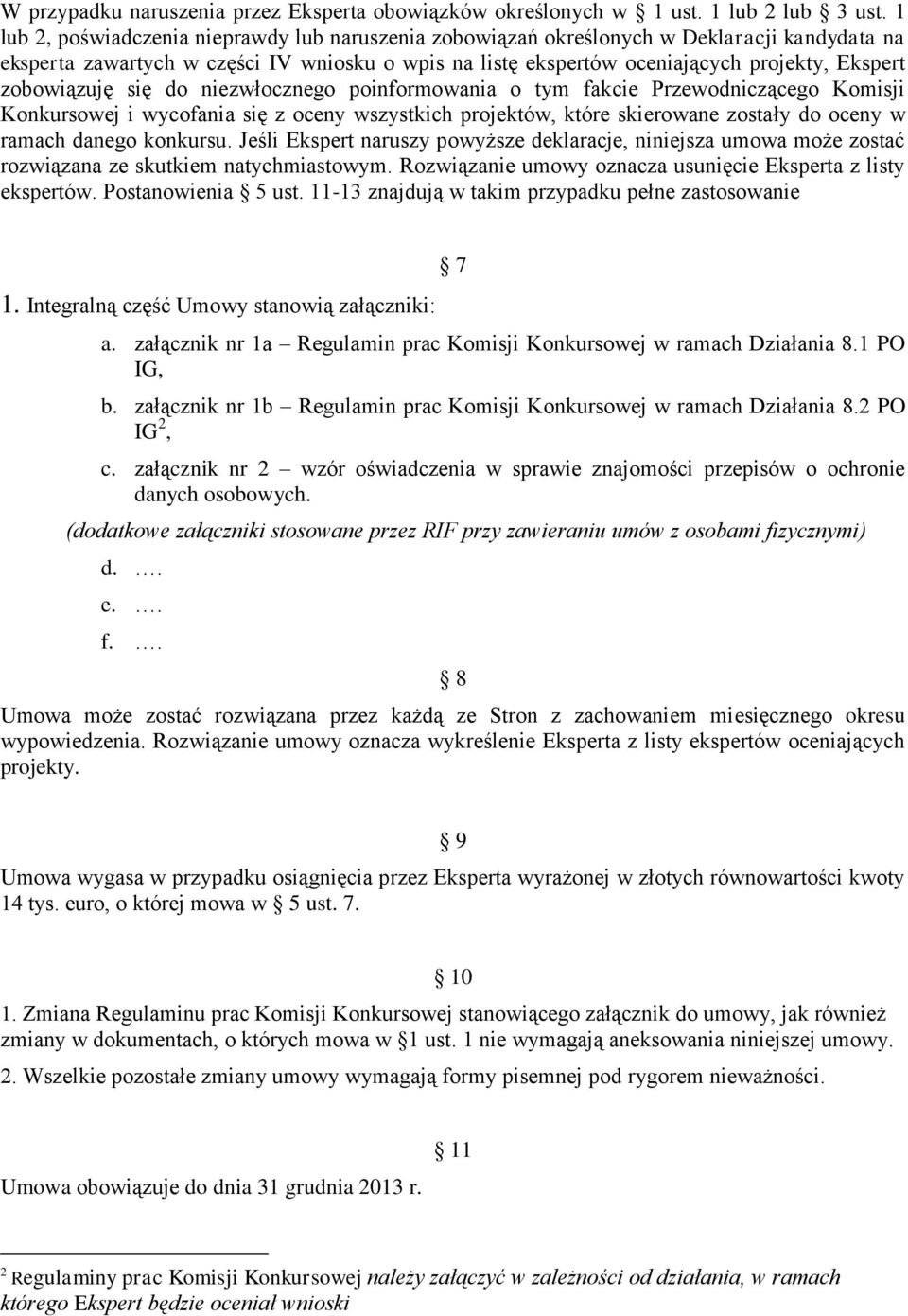 zobowiązuję się do niezwłocznego poinformowania o tym fakcie Przewodniczącego Komisji Konkursowej i wycofania się z oceny wszystkich projektów, które skierowane zostały do oceny w ramach danego