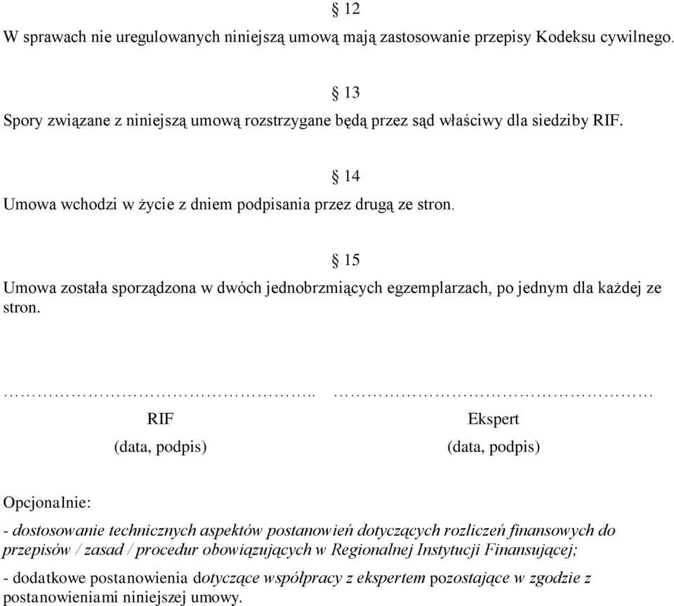 Umowa została sporządzona w dwóch jednobrzmiących egzemplarzach, po jednym dla każdej ze stron. 15.