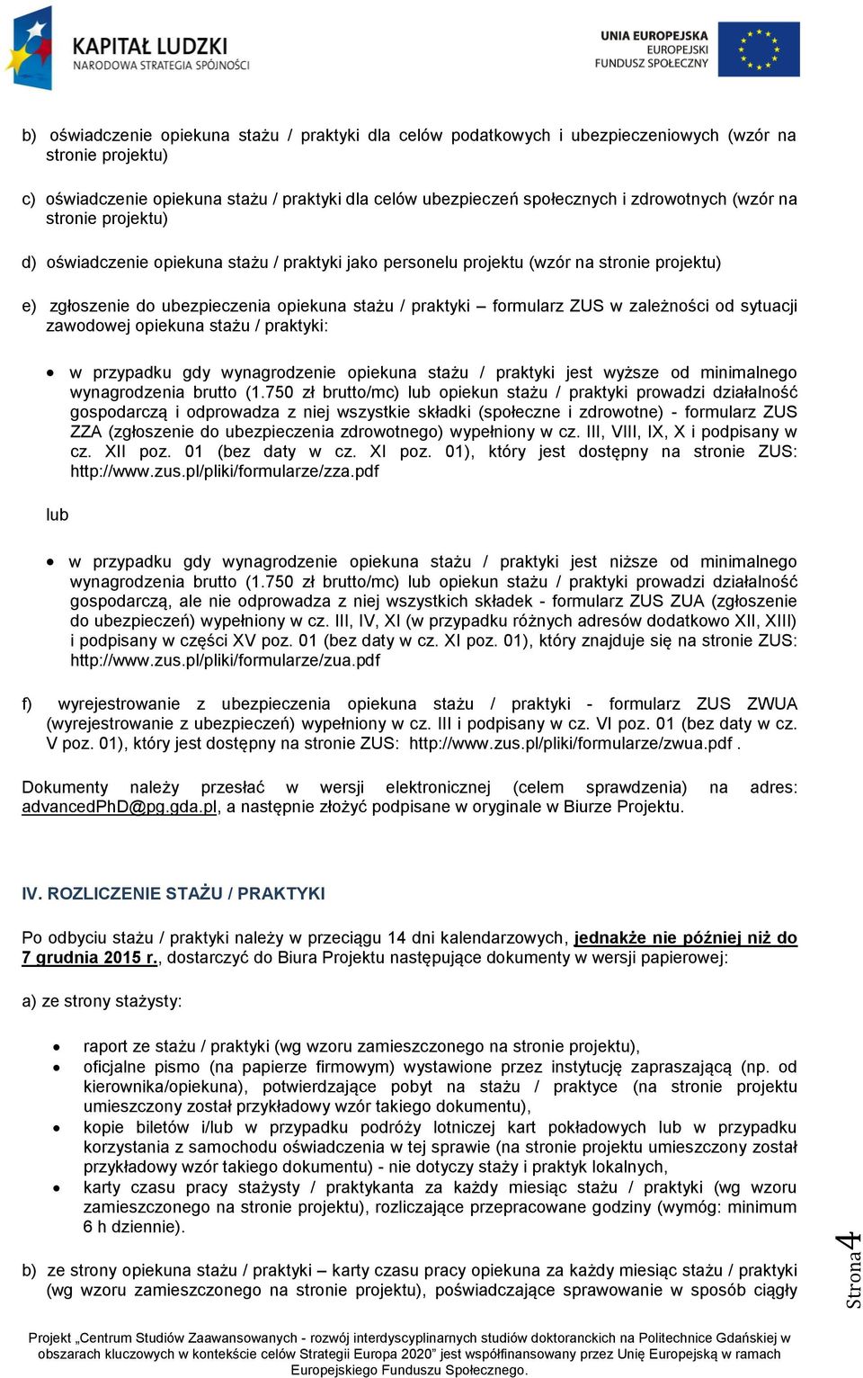 ZUS w zależności od sytuacji zawodowej opiekuna stażu / praktyki: w przypadku gdy wynagrodzenie opiekuna stażu / praktyki jest wyższe od minimalnego wynagrodzenia brutto (1.