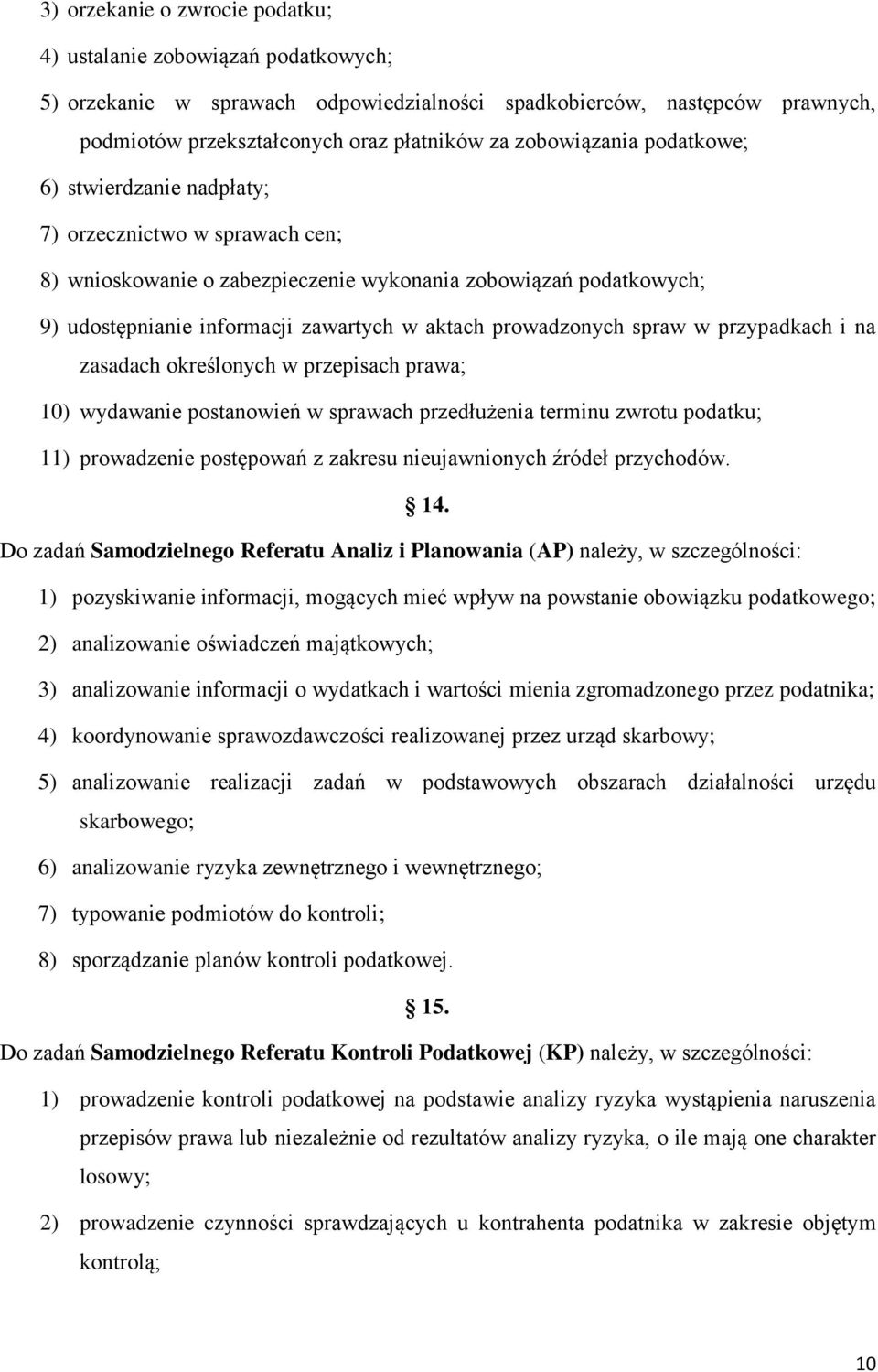 prowadzonych spraw w przypadkach i na zasadach określonych w przepisach prawa; 10) wydawanie postanowień w sprawach przedłużenia terminu zwrotu podatku; 11) prowadzenie postępowań z zakresu