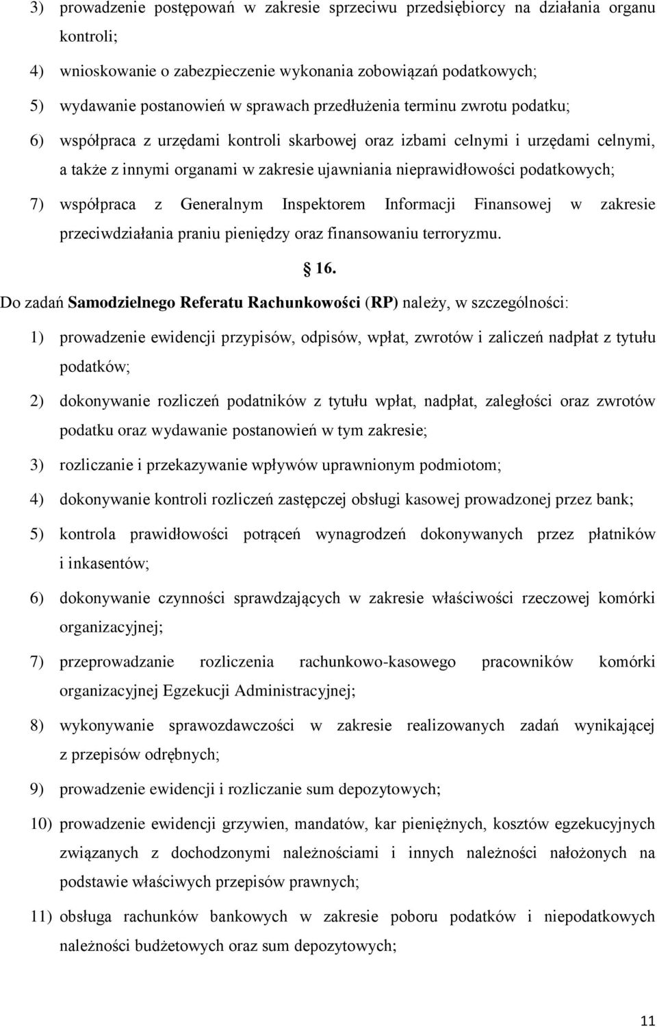 7) współpraca z Generalnym Inspektorem Informacji Finansowej w zakresie przeciwdziałania praniu pieniędzy oraz finansowaniu terroryzmu. 16.