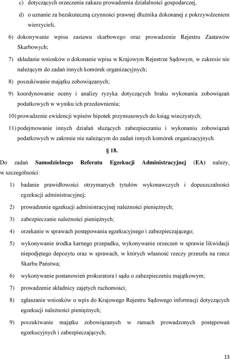 poszukiwanie majątku zobowiązanych; 9) koordynowanie oceny i analizy ryzyka dotyczących braku wykonania zobowiązań podatkowych w wyniku ich przedawnienia; 10) prowadzenie ewidencji wpisów hipotek