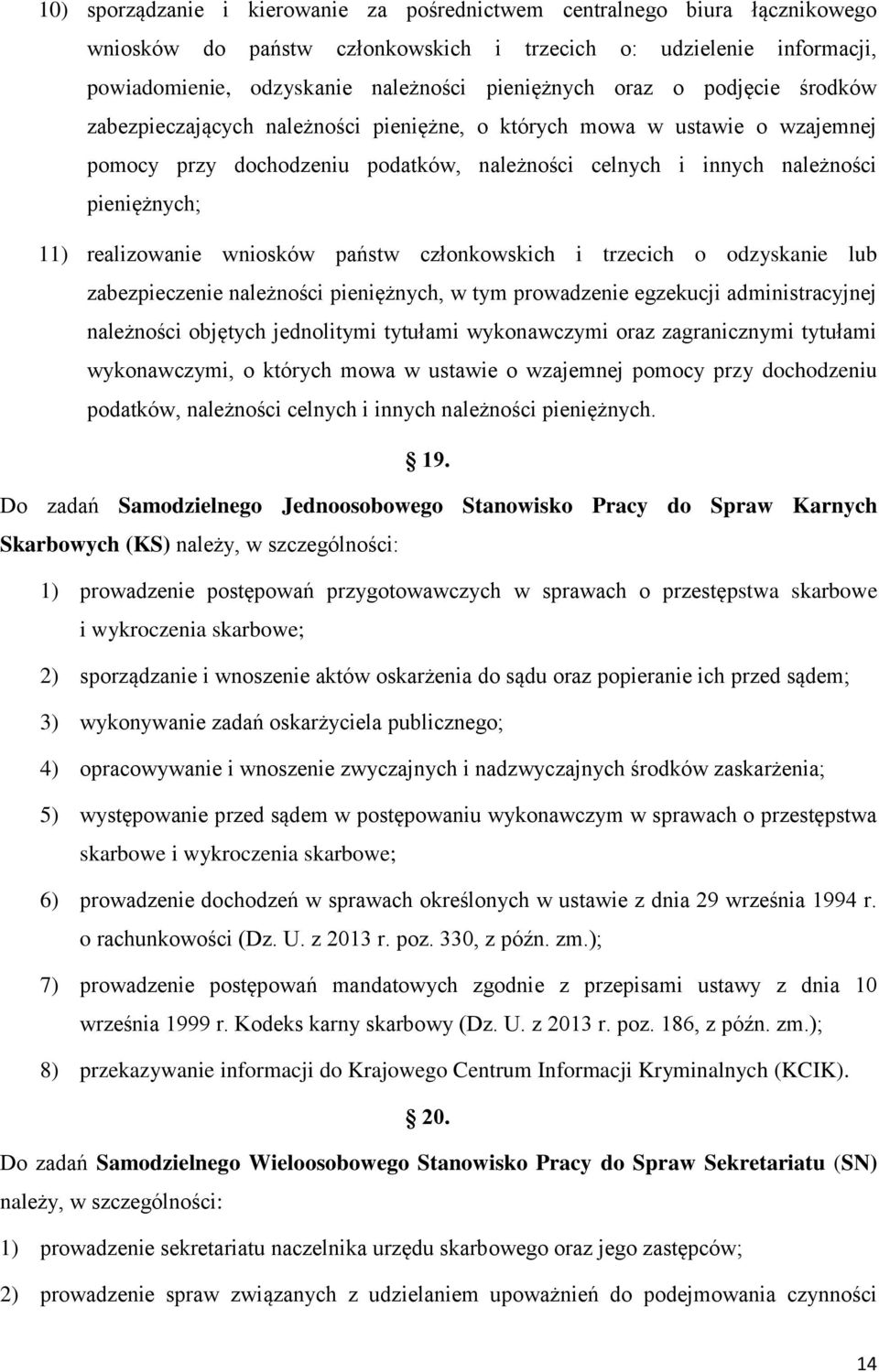 realizowanie wniosków państw członkowskich i trzecich o odzyskanie lub zabezpieczenie należności pieniężnych, w tym prowadzenie egzekucji administracyjnej należności objętych jednolitymi tytułami