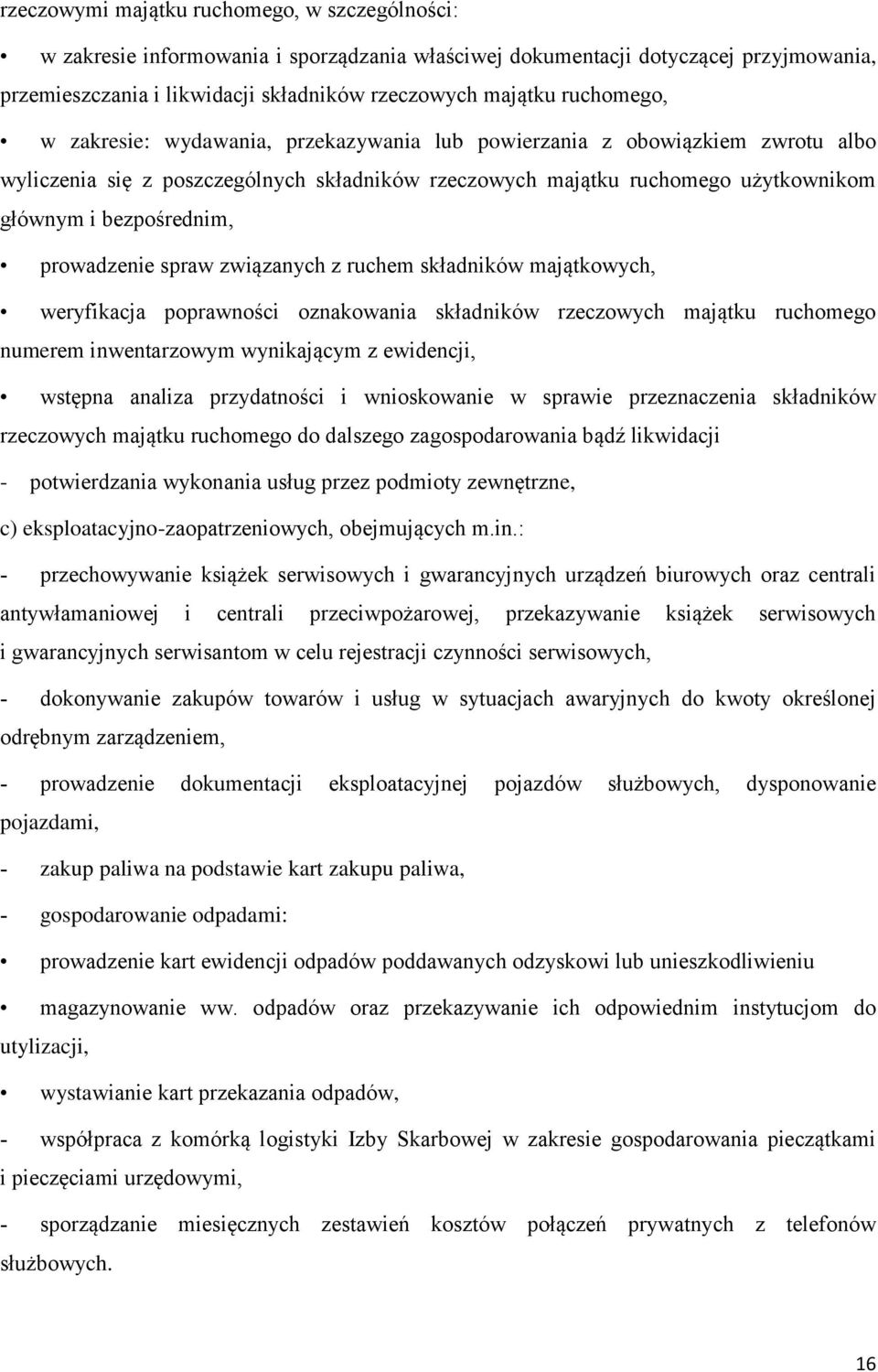 prowadzenie spraw związanych z ruchem składników majątkowych, weryfikacja poprawności oznakowania składników rzeczowych majątku ruchomego numerem inwentarzowym wynikającym z ewidencji, wstępna