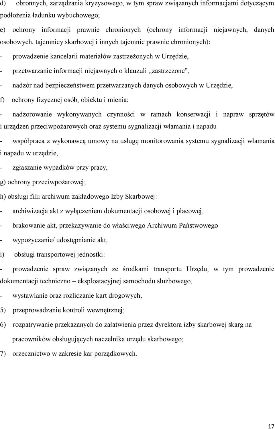 nad bezpieczeństwem przetwarzanych danych osobowych w Urzędzie, f) ochrony fizycznej osób, obiektu i mienia: nadzorowanie wykonywanych czynności w ramach konserwacji i napraw sprzętów i urządzeń