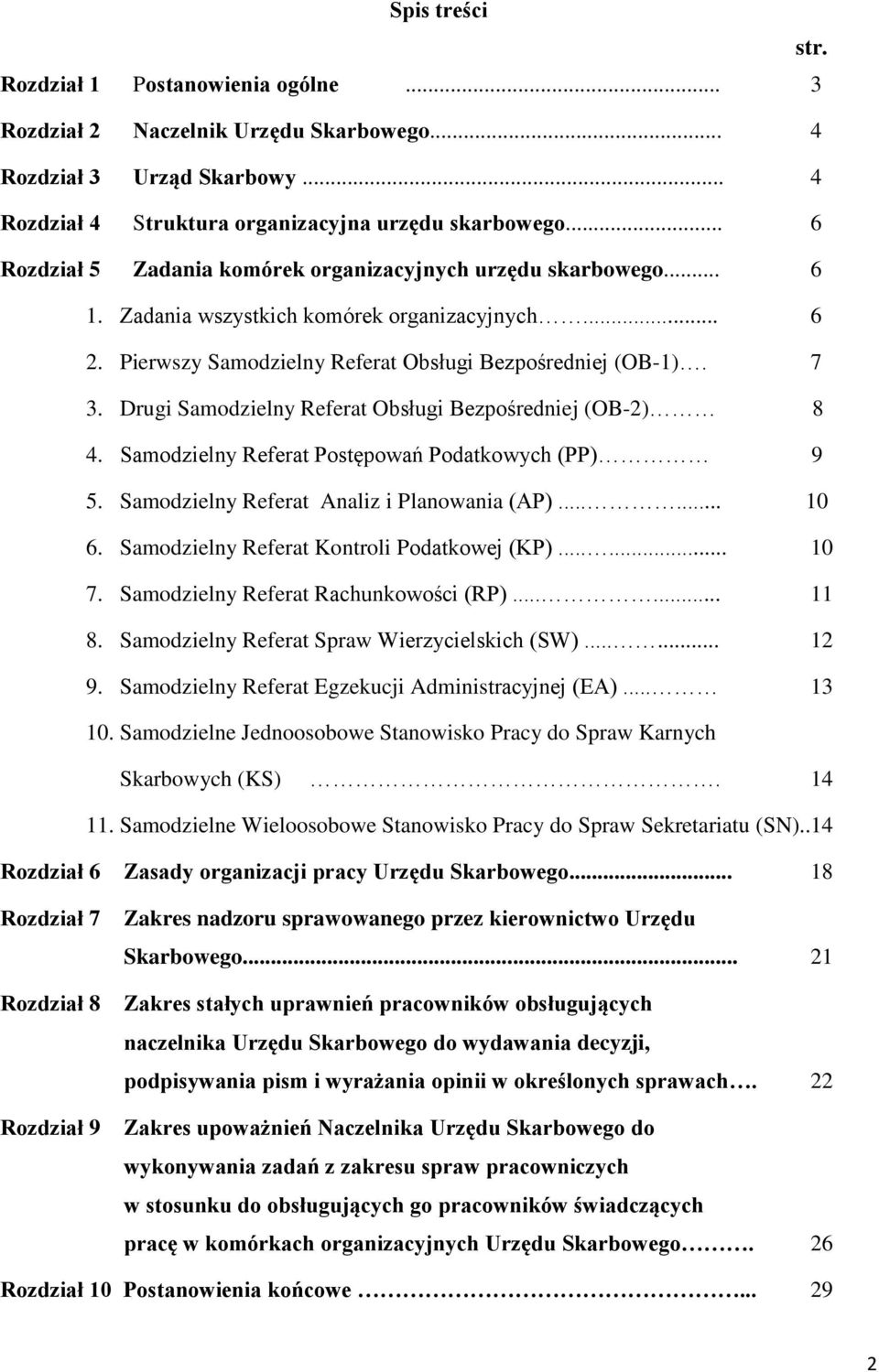 Drugi Samodzielny Referat Obsługi Bezpośredniej (OB-2) 8 4. Samodzielny Referat Postępowań Podatkowych (PP) 9 5. Samodzielny Referat Analiz i Planowania (AP)...... 10 6.