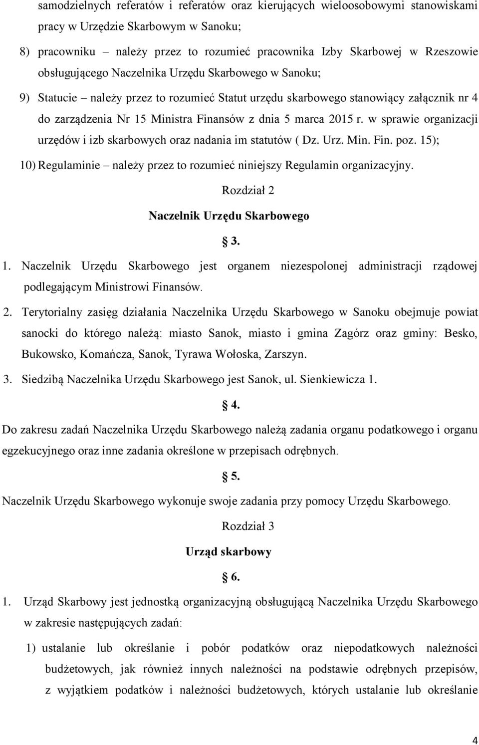 r. w sprawie organizacji urzędów i izb skarbowych oraz nadania im statutów ( Dz. Urz. Min. Fin. poz. 15); 10) Regulaminie należy przez to rozumieć niniejszy Regulamin organizacyjny.