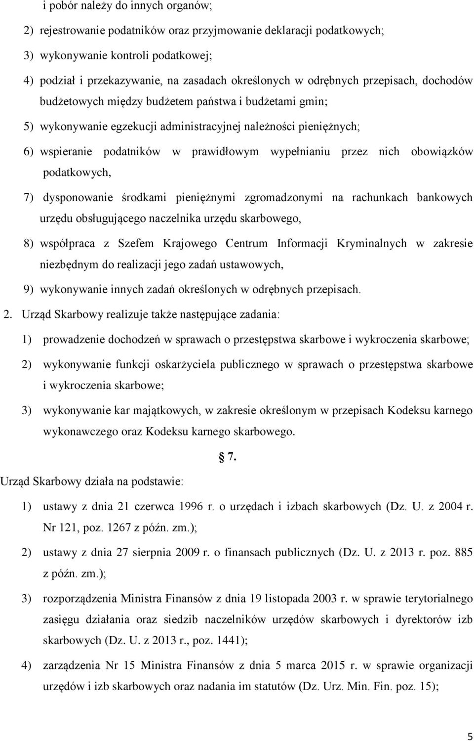 wypełnianiu przez nich obowiązków podatkowych, 7) dysponowanie środkami pieniężnymi zgromadzonymi na rachunkach bankowych urzędu obsługującego naczelnika urzędu skarbowego, 8) współpraca z Szefem