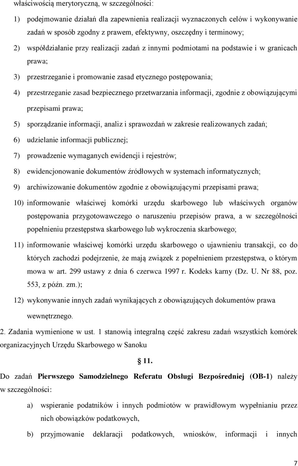 przetwarzania informacji, zgodnie z obowiązującymi przepisami prawa; 5) sporządzanie informacji, analiz i sprawozdań w zakresie realizowanych zadań; 6) udzielanie informacji publicznej; 7)