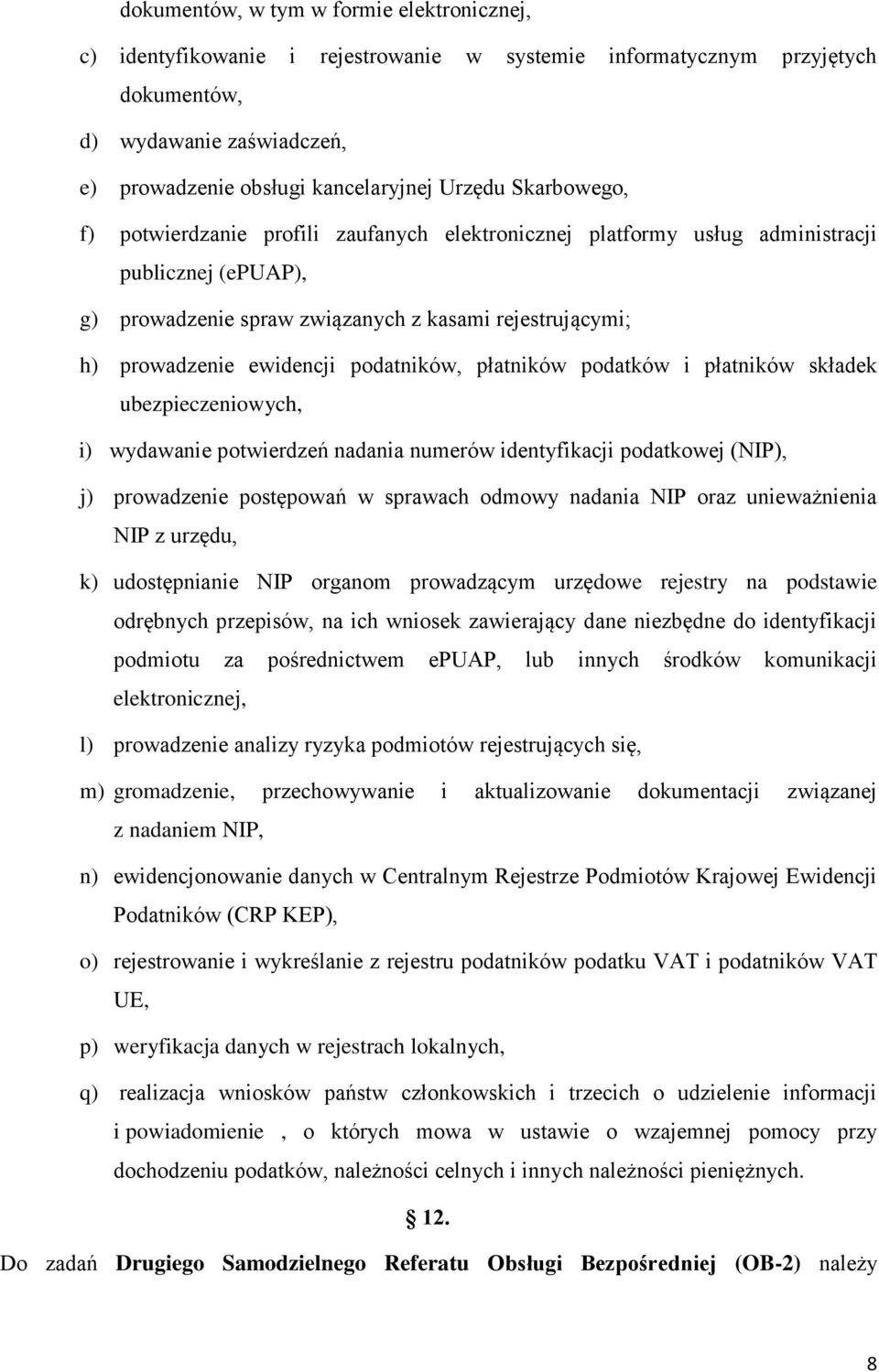 podatników, płatników podatków i płatników składek ubezpieczeniowych, i) wydawanie potwierdzeń nadania numerów identyfikacji podatkowej (NIP), j) prowadzenie postępowań w sprawach odmowy nadania NIP