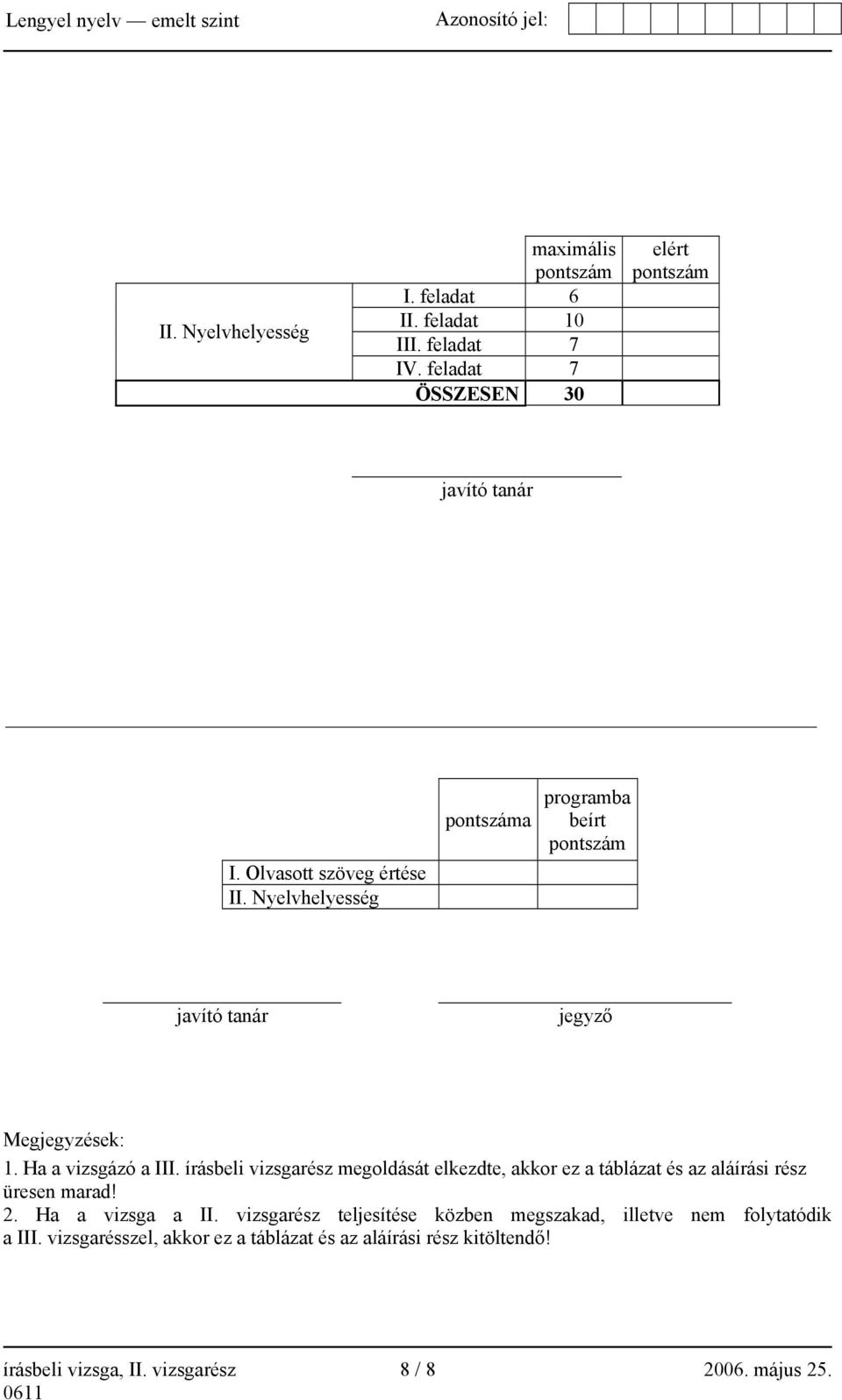 írásbeli vizsgarész megoldását elkezdte, akkor ez a táblázat és az aláírási rész üresen marad! 2. Ha a vizsga a II.