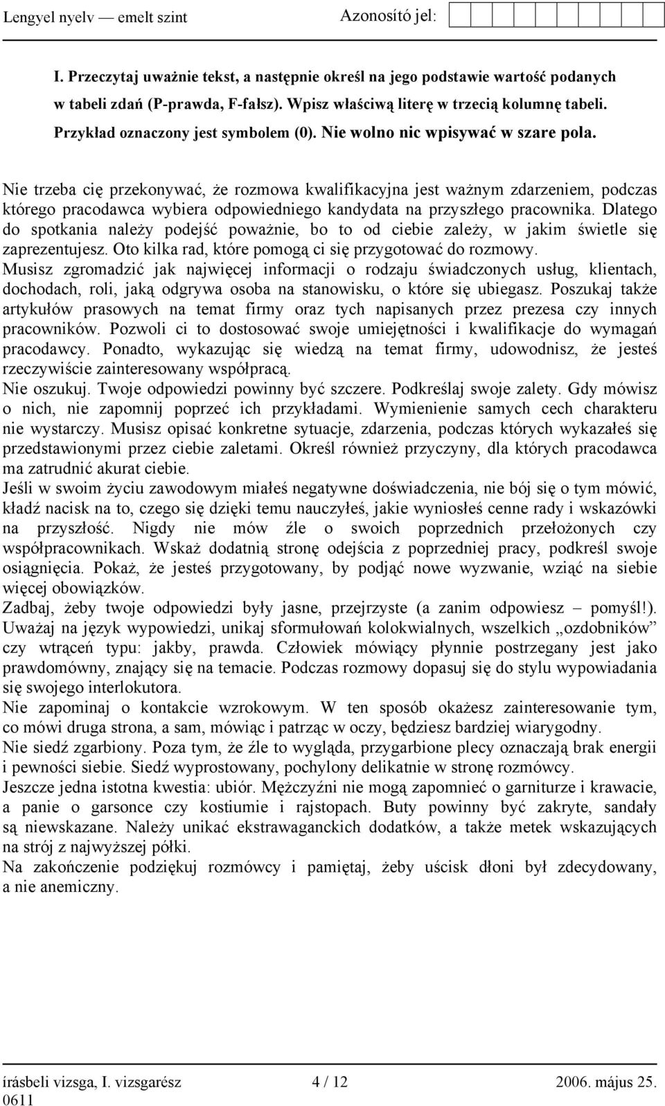 Nie trzeba cię przekonywać, że rozmowa kwalifikacyjna jest ważnym zdarzeniem, podczas którego pracodawca wybiera odpowiedniego kandydata na przyszłego pracownika.