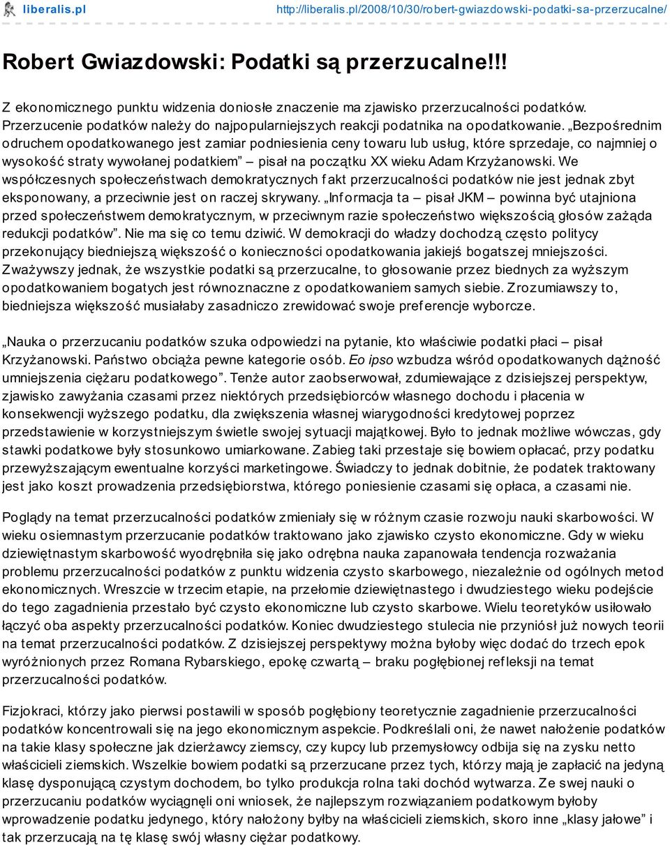 Bezpośrednim odruchem opodatkowanego jest zamiar podniesienia ceny towaru lub usług, które sprzedaje, co najmniej o wysokość straty wywołanej podatkiem pisał na początku XX wieku Adam Krzyżanowski.