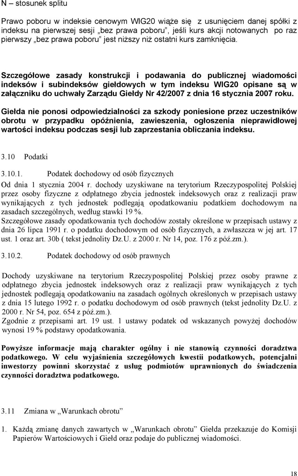 Szczegółowe zasady konstrukcji i podawania do publicznej wiadomości indeksów i subindeksów giełdowych w tym indeksu WIG20 opisane są w załączniku do uchwały Zarządu Giełdy Nr 42/2007 z dnia 16