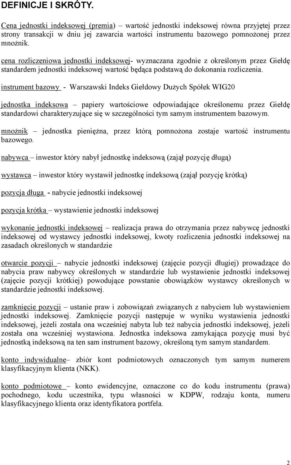 instrument bazowy - Warszawski Indeks Giełdowy Dużych Spółek WIG20 jednostka indeksowa papiery wartościowe odpowiadające określonemu przez Giełdę standardowi charakteryzujące się w szczególności tym