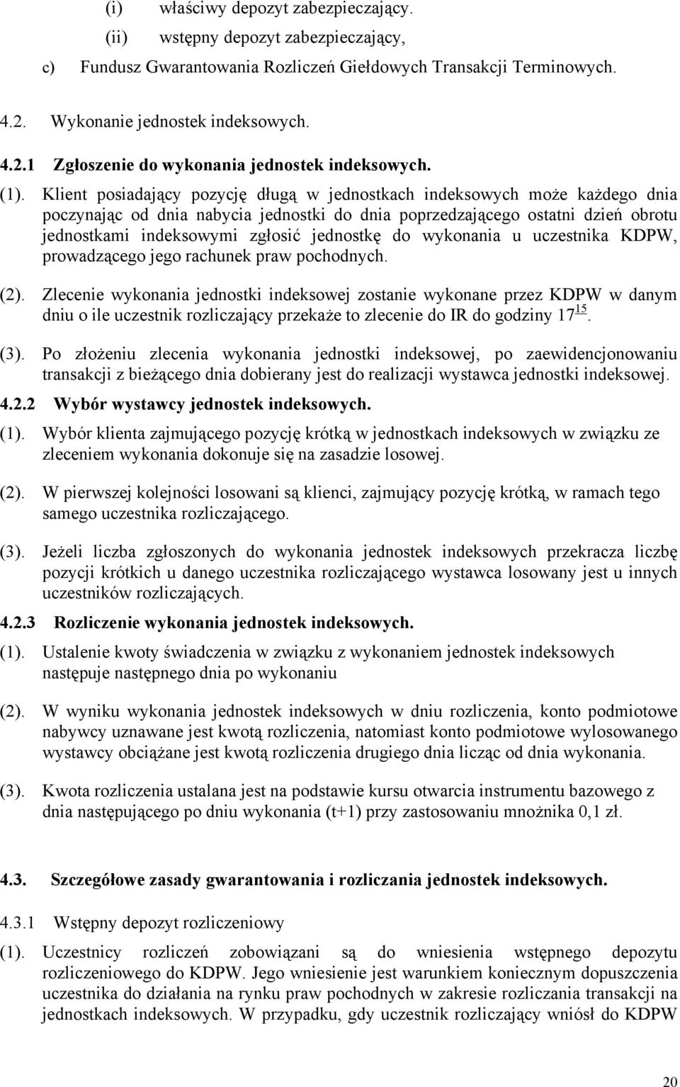 jednostkę do wykonania u uczestnika KDPW, prowadzącego jego rachunek praw pochodnych. (2).