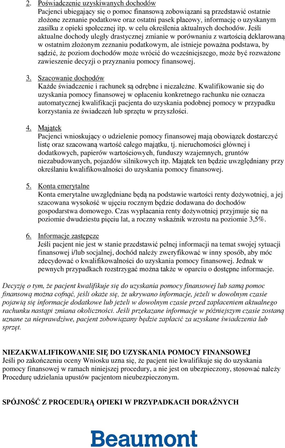 Jeśli aktualne dochody uległy drastycznej zmianie w porównaniu z wartością deklarowaną w ostatnim złożonym zeznaniu podatkowym, ale istnieje poważna podstawa, by sądzić, że poziom dochodów może