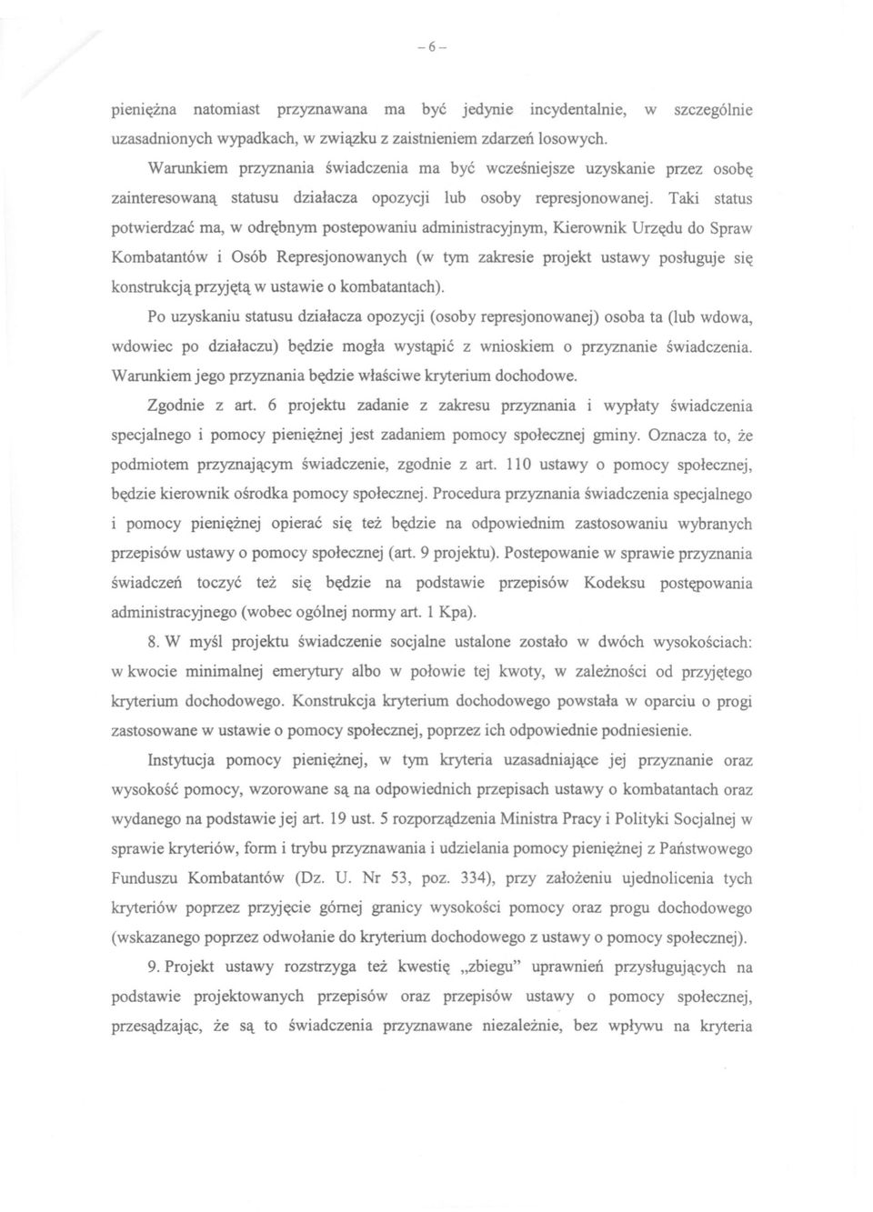 Taki status potwierdzac ma, w odrebnym postepowaniu administracyjnym, Kierownik Urzedu do Spraw Kombatantów i Osób Represjonowanych (w tym zakresie projekt ustawy posluguje sie konstrukcja przyjeta w