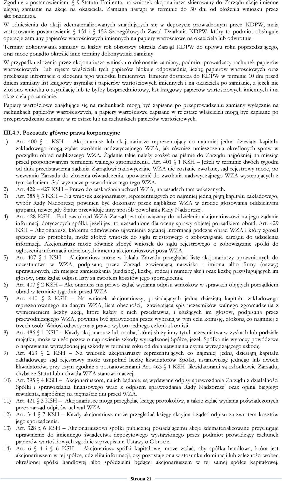 W odniesieniu do akcji zdematerializowanych znajdujących się w depozycie prowadzonym przez KDPW, mają zastosowanie postanowienia 151 i 152 Szczegółowych Zasad Działania KDPW, który to podmiot